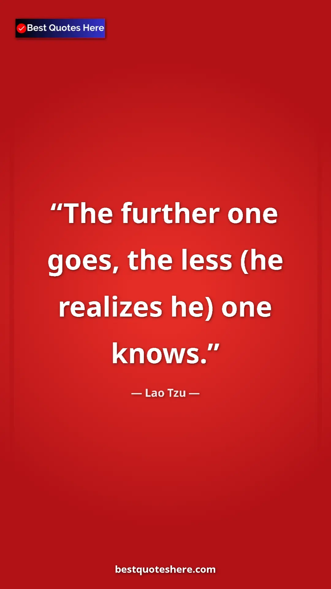 Pinterest quote poster by Lao Tzu: "The further one goes, the less (he realizes he) one knows."