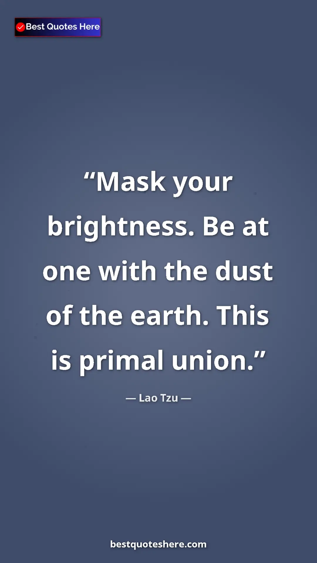 Pinterest quote poster by Lao Tzu: "Mask your brightness. Be at one with the dust of the earth...."