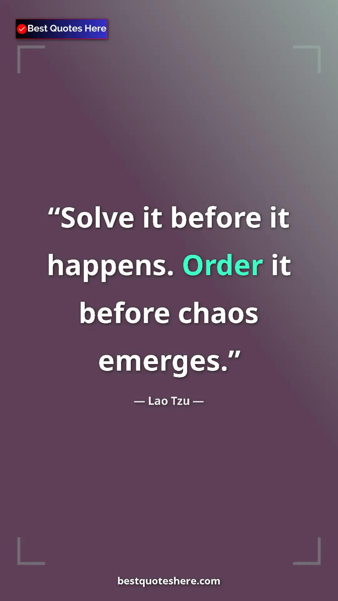 Pinterest quote poster by Lao Tzu: "Solve it before it happens. Order it before chaos emerges."