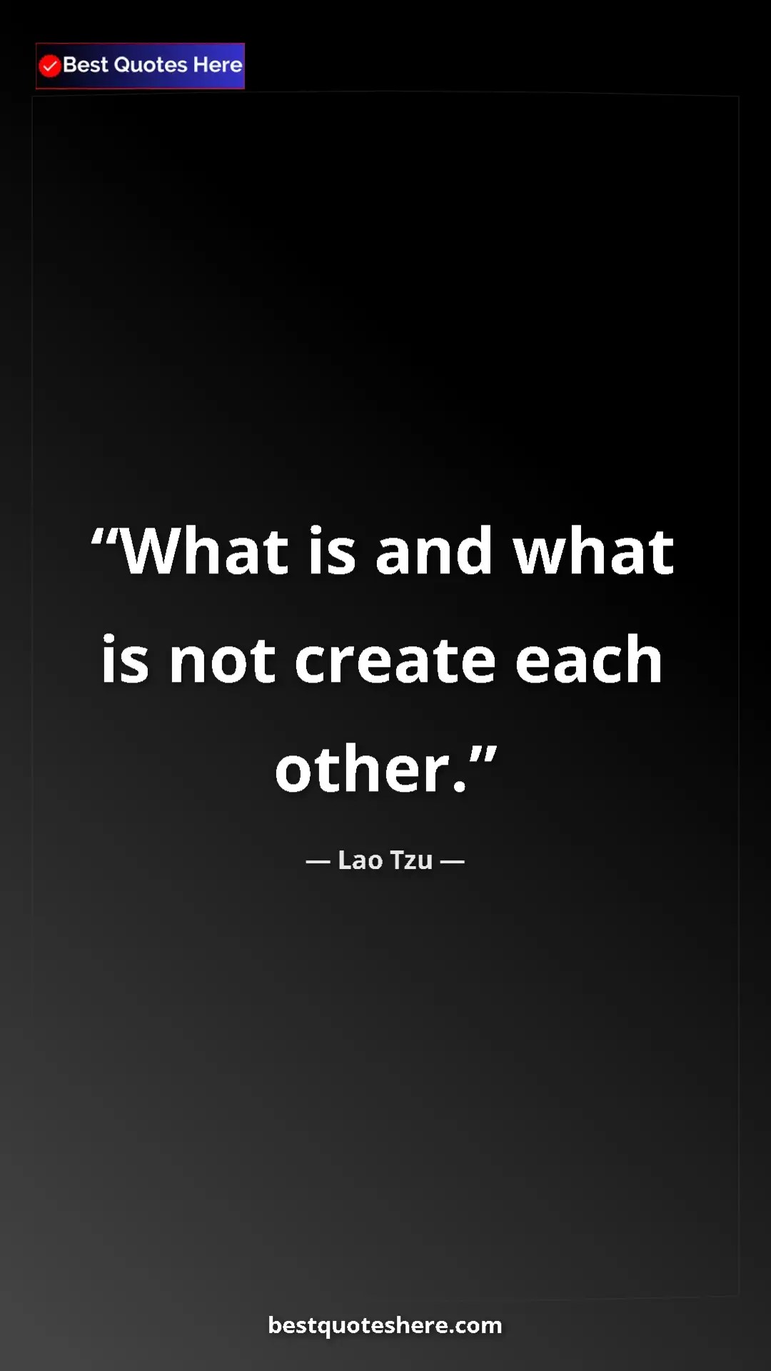 Pinterest quote poster by Lao Tzu: "What is and what is not create each other."