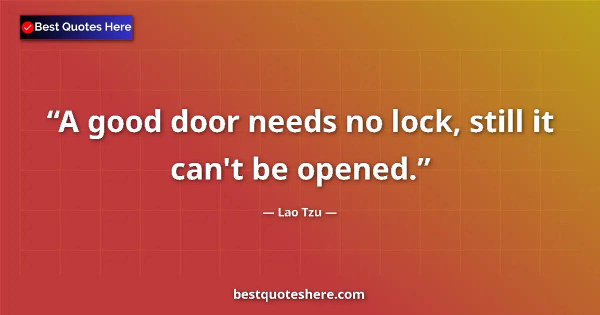 Lao Tzu quote: "A good door needs no lock, still it can't be opened."