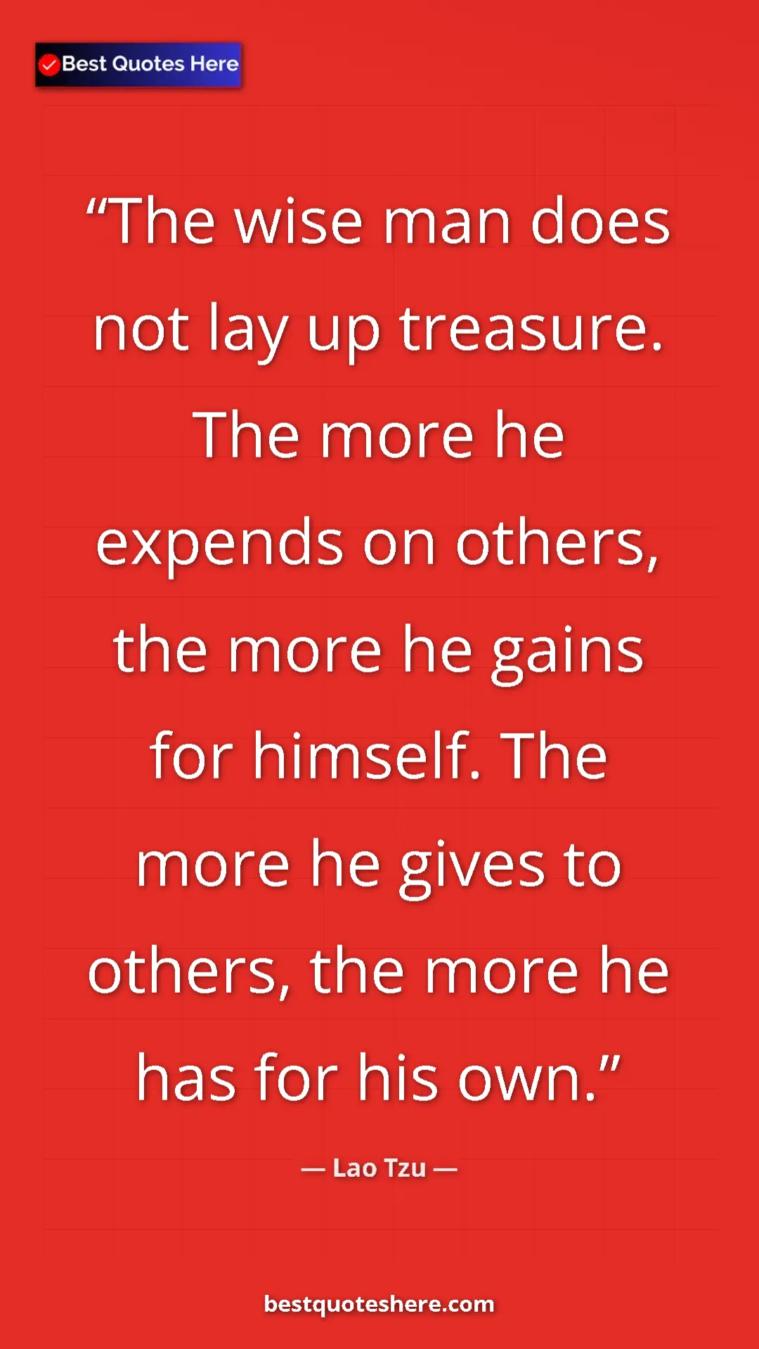 Pinterest quote poster by Lao Tzu: "The wise man does not lay up treasure. The more he expends..."