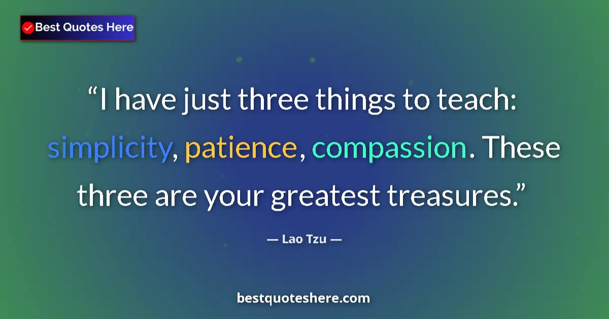 Lao Tzu quote: "I have just three things to teach: simplicity, patience,..."