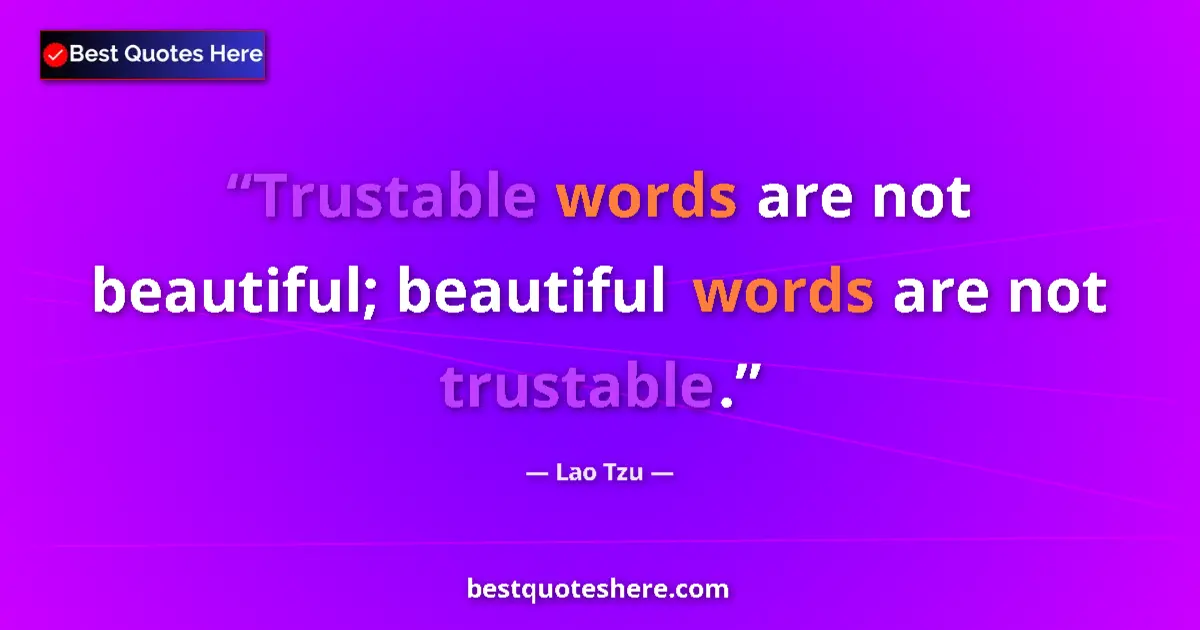 Lao Tzu quote: "Trustable words are not beautiful; beautiful words are not..."
