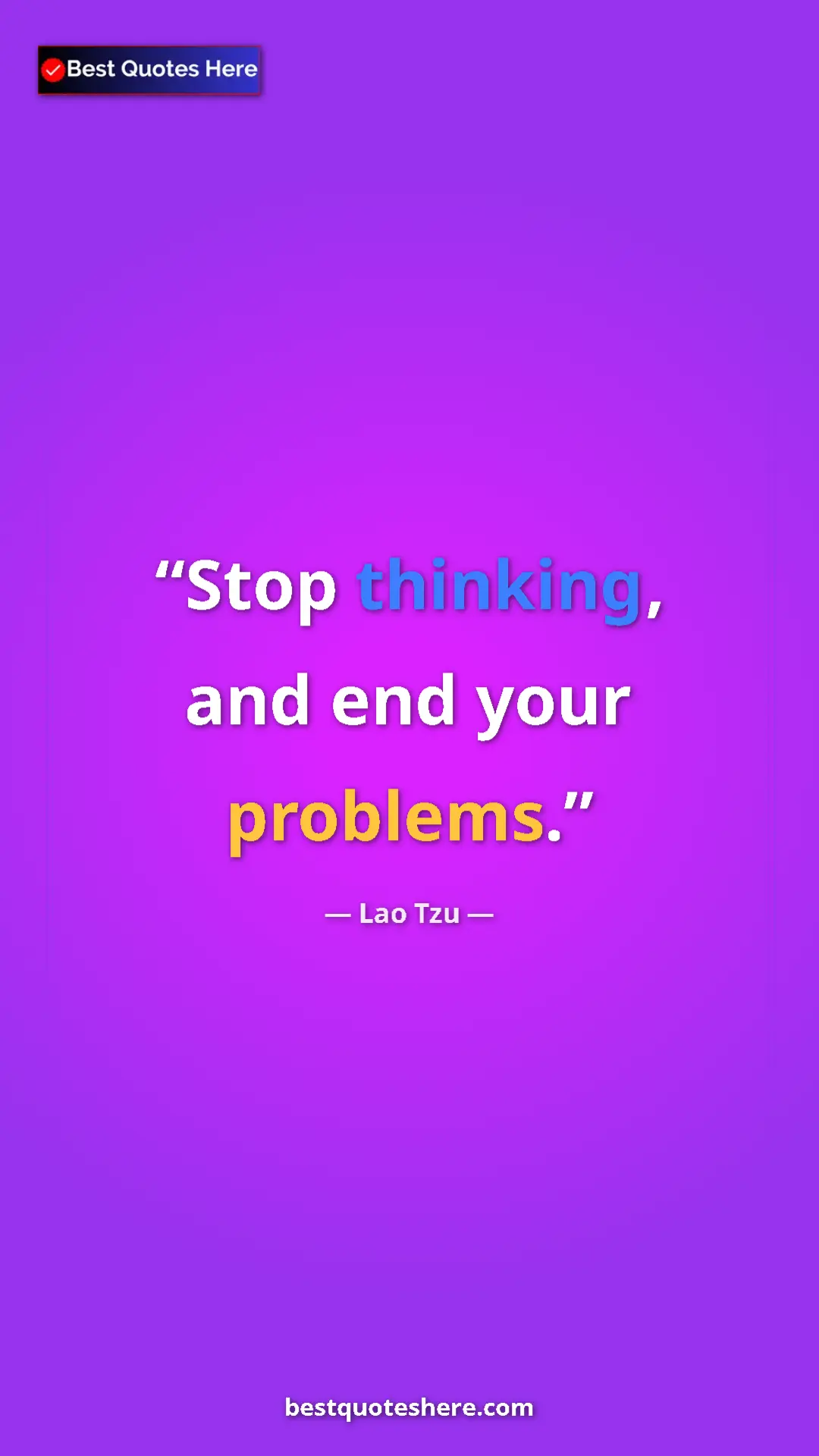 Lao Tzu Quote Card: "Stop thinking, and end your problems." Pinterest quote poster by Lao Tzu: "Stop thinking, and end your problems."