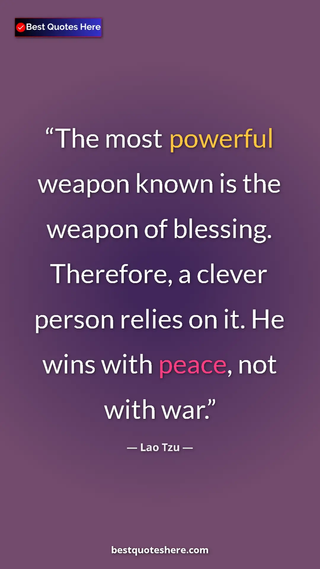 Lao Tzu Quote Card: "The most powerful weapon known is the weapon of blessing...." Pinterest quote poster by Lao Tzu: "The most powerful weapon known is the weapon of blessing...."