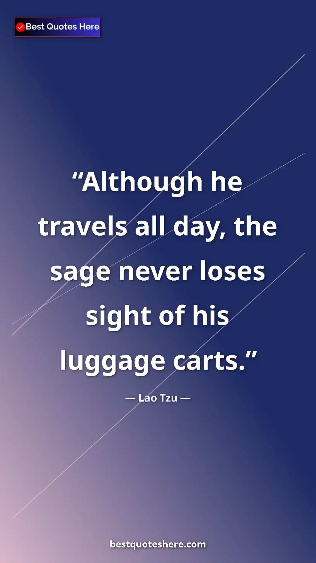 Pinterest quote poster by Lao Tzu: "Although he travels all day, the sage never loses sight of..."