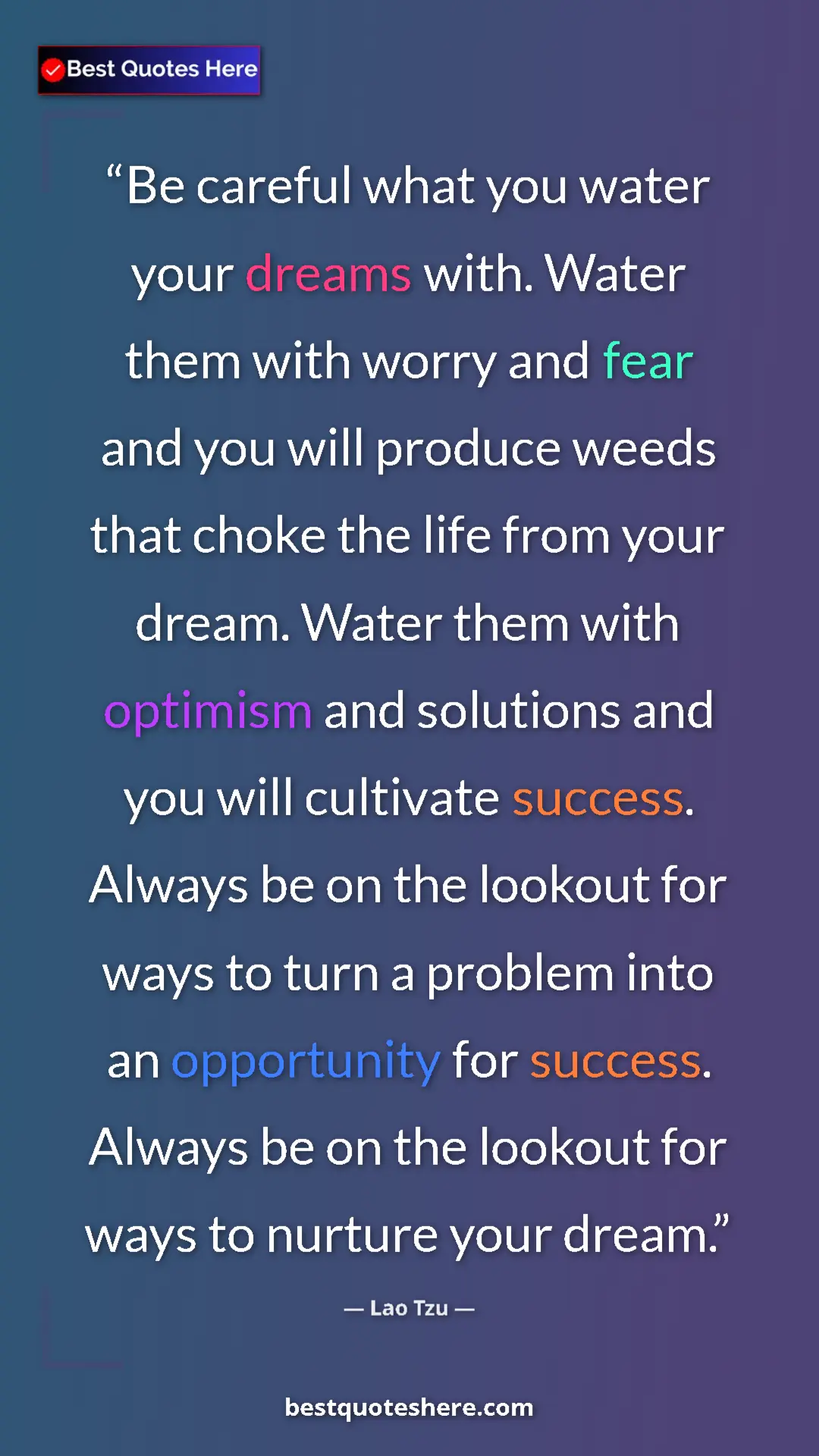 Lao Tzu Quote Card: "Be careful what you water your dreams with. Water them with..." Pinterest quote poster by Lao Tzu: "Be careful what you water your dreams with. Water them with..."