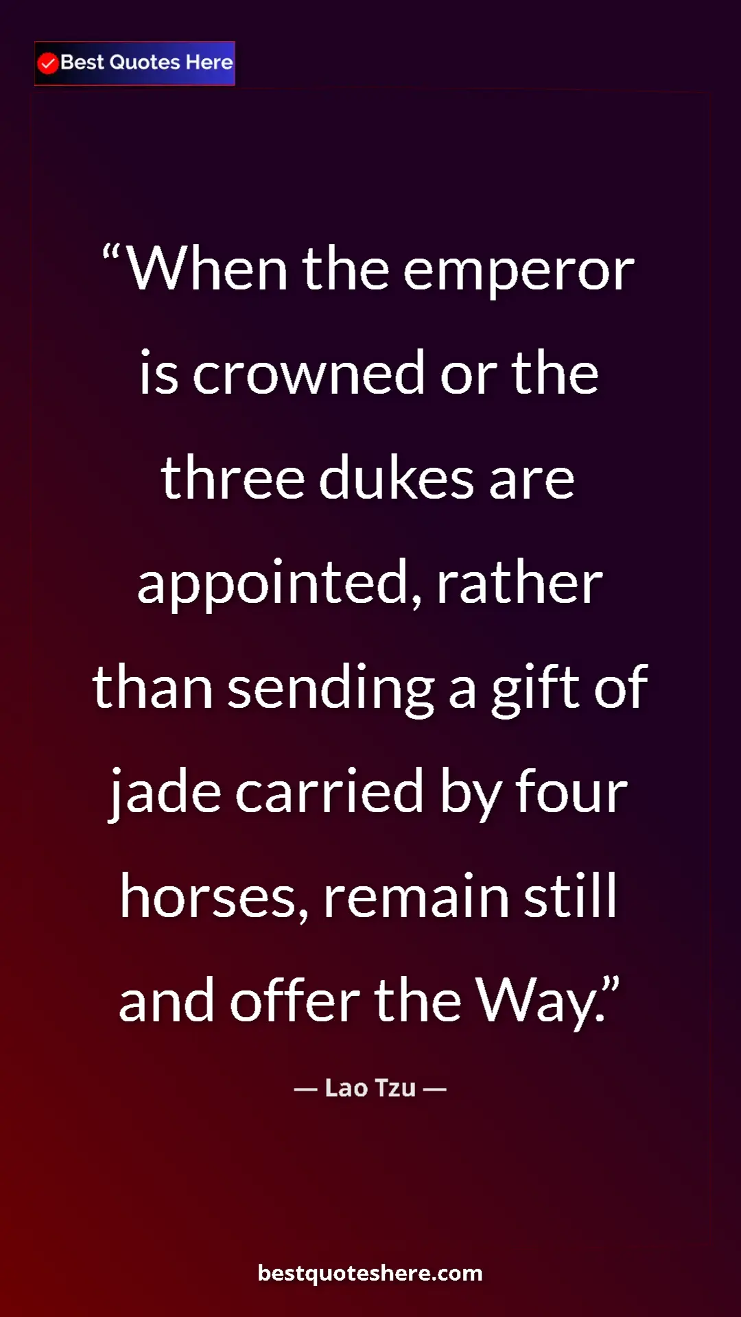 Pinterest quote poster by Lao Tzu: "When the emperor is crowned or the three dukes are..."
