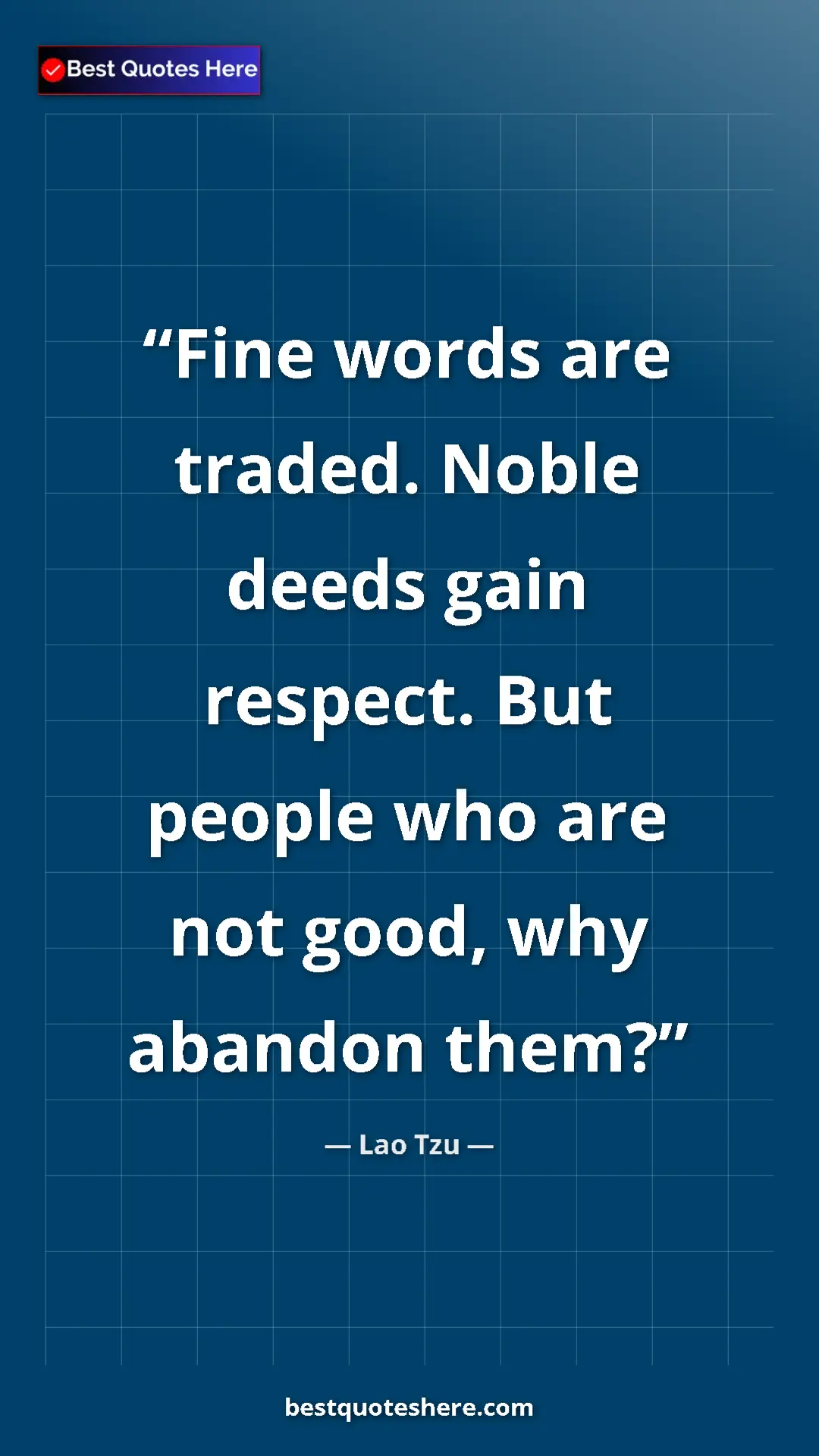Pinterest quote poster by Lao Tzu: "Fine words are traded. Noble deeds gain respect. But people..."