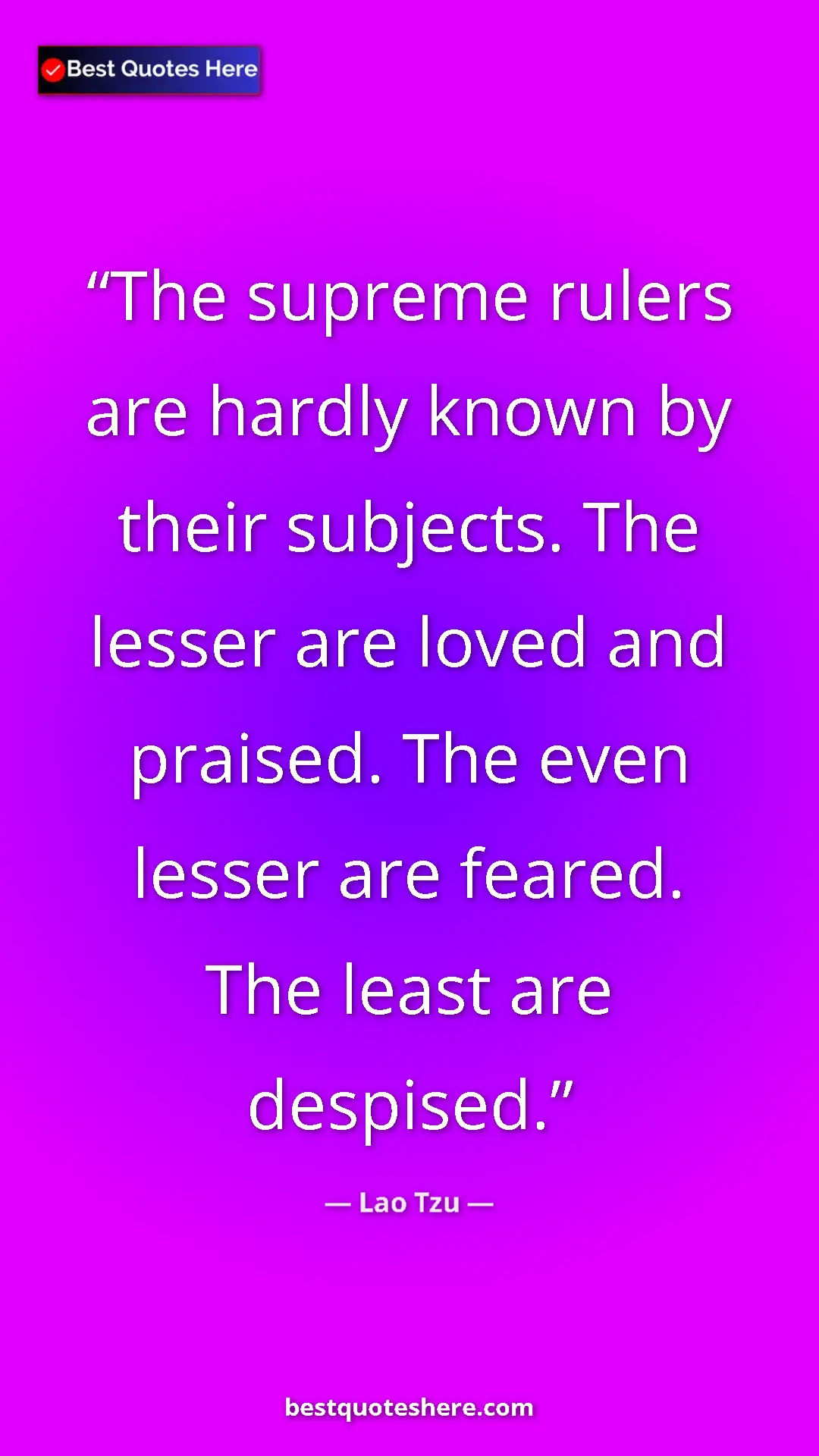 Pinterest quote poster by Lao Tzu: "The supreme rulers are hardly known by their subjects. The..."