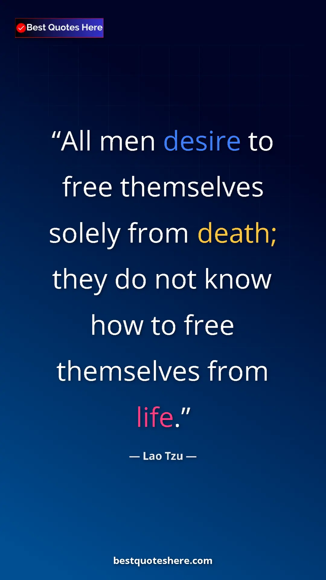Pinterest quote poster by Lao Tzu: "All men desire to free themselves solely from death; they..."