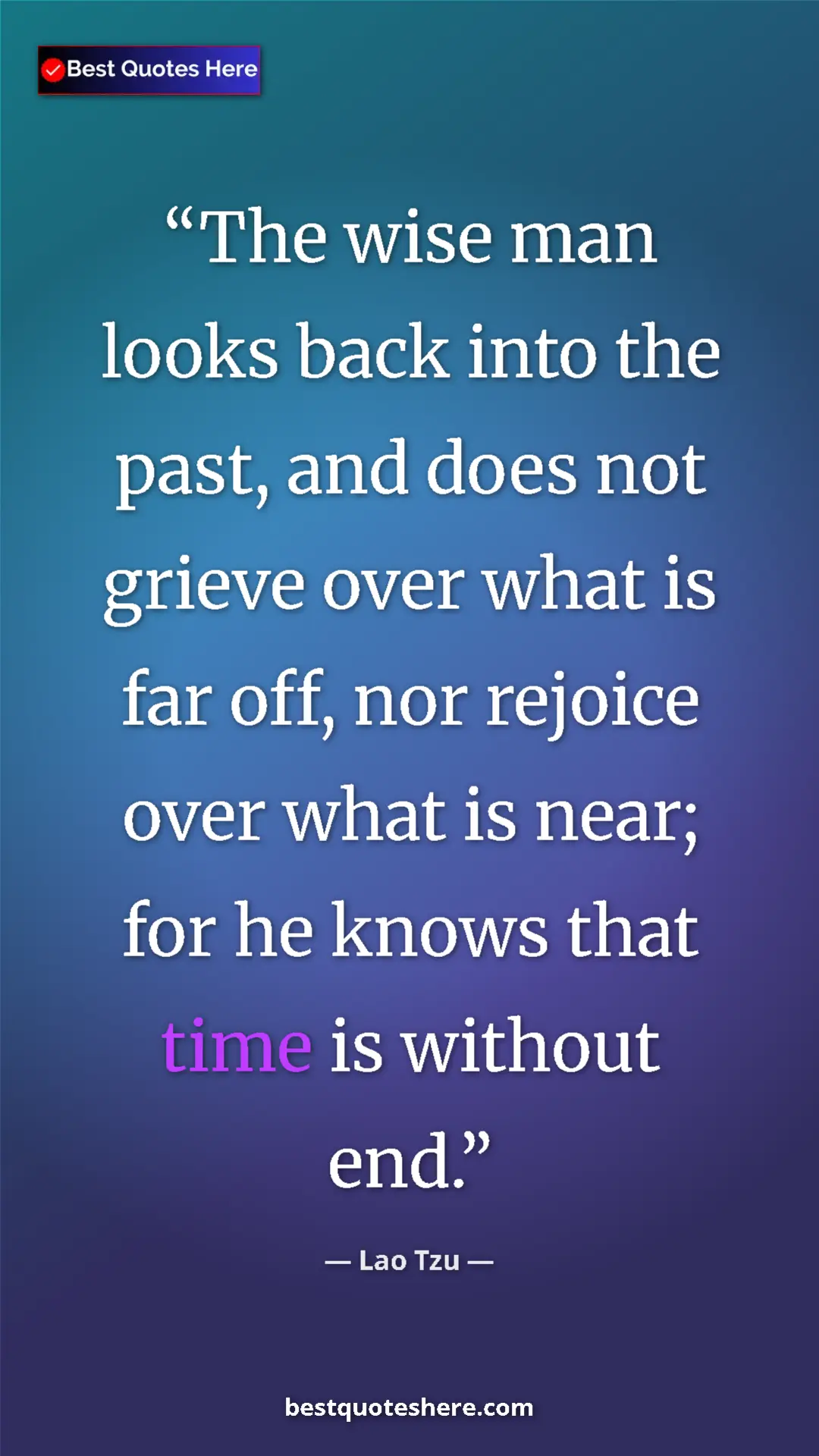 Pinterest quote poster by Lao Tzu: "The wise man looks back into the past, and does not grieve..."