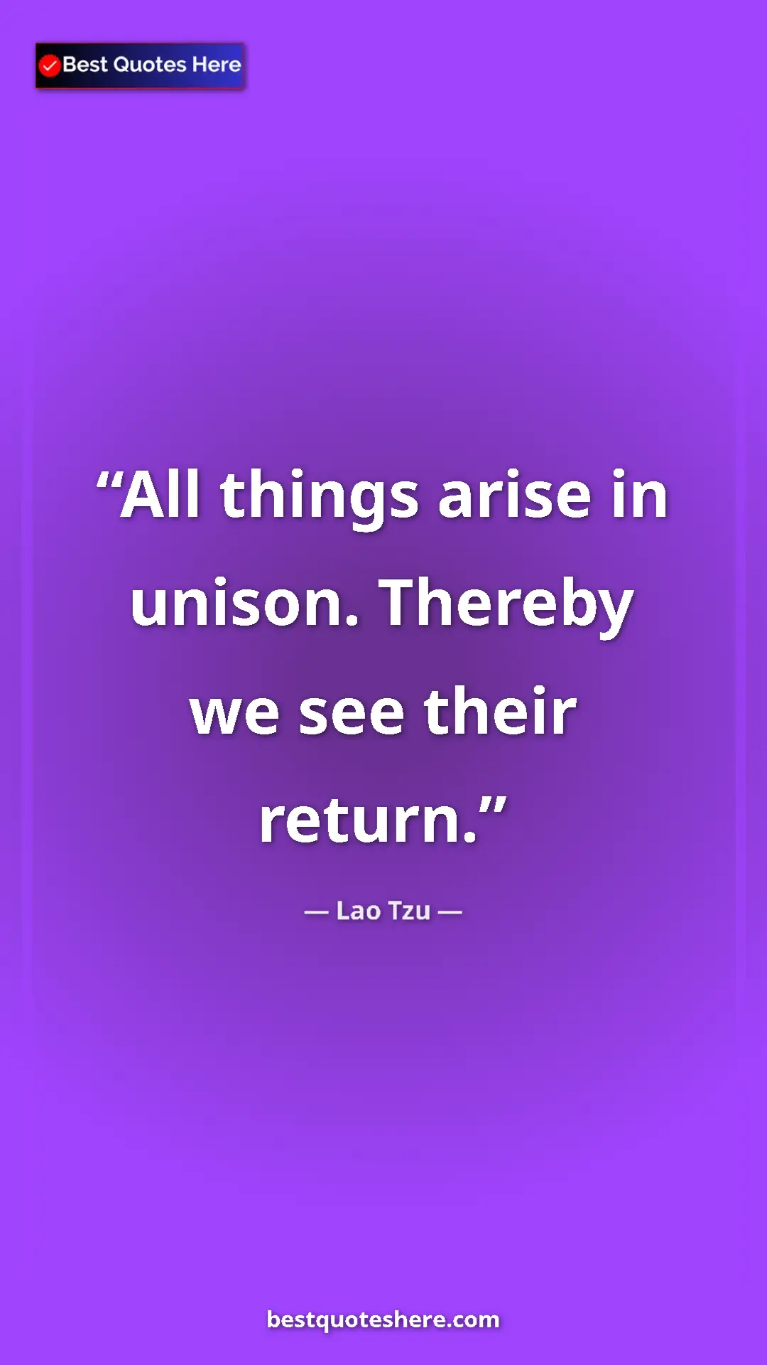 Lao Tzu Quote Card: "All things arise in unison. Thereby we see their return." Pinterest quote poster by Lao Tzu: "All things arise in unison. Thereby we see their return."