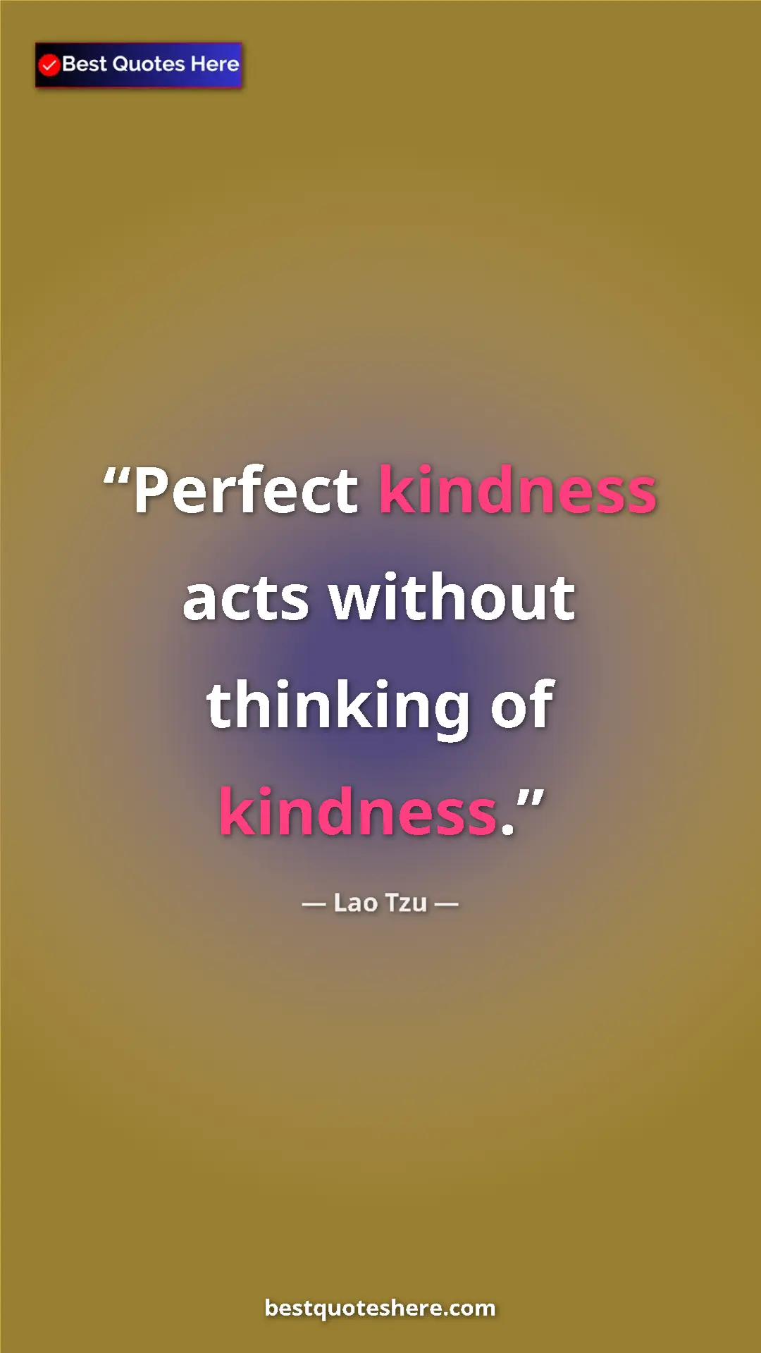 Pinterest quote poster by Lao Tzu: "Perfect kindness acts without thinking of kindness."