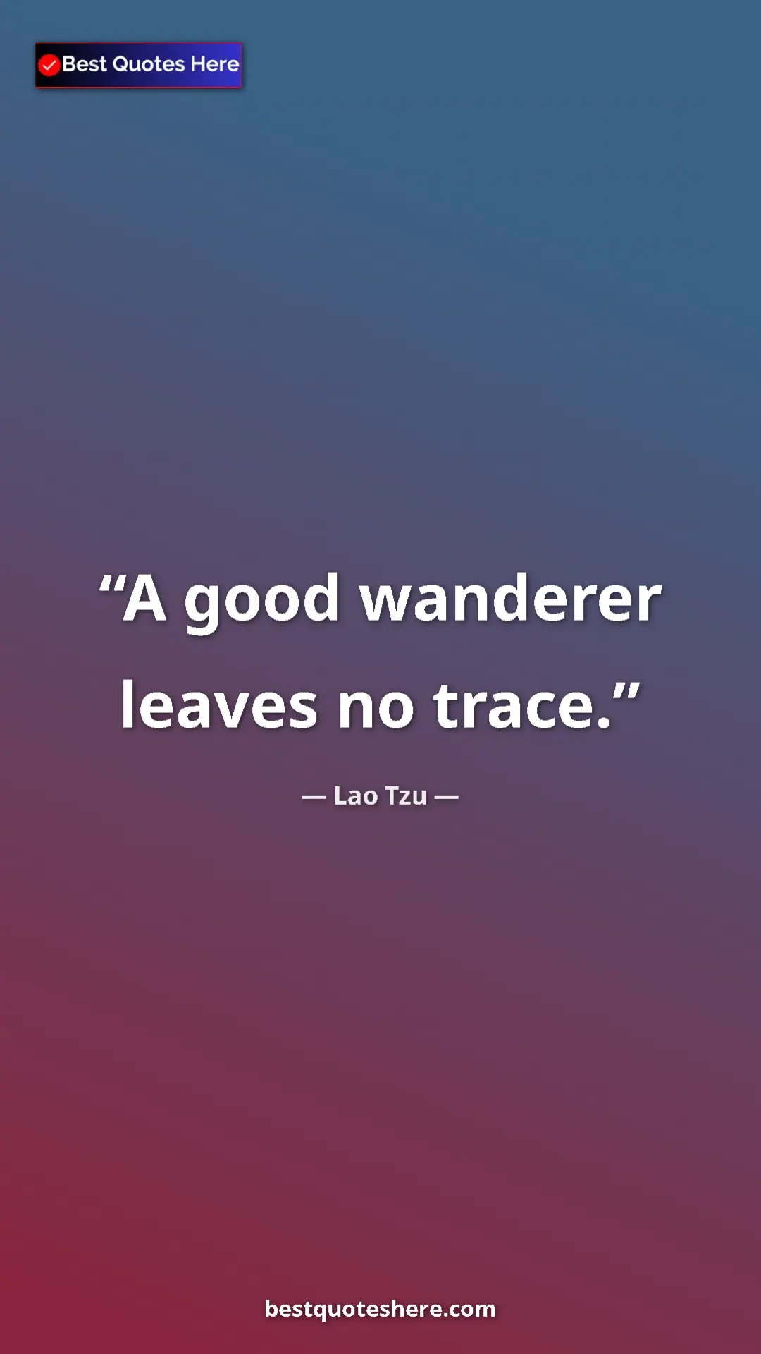 Pinterest quote poster by Lao Tzu: "A good wanderer leaves no trace."