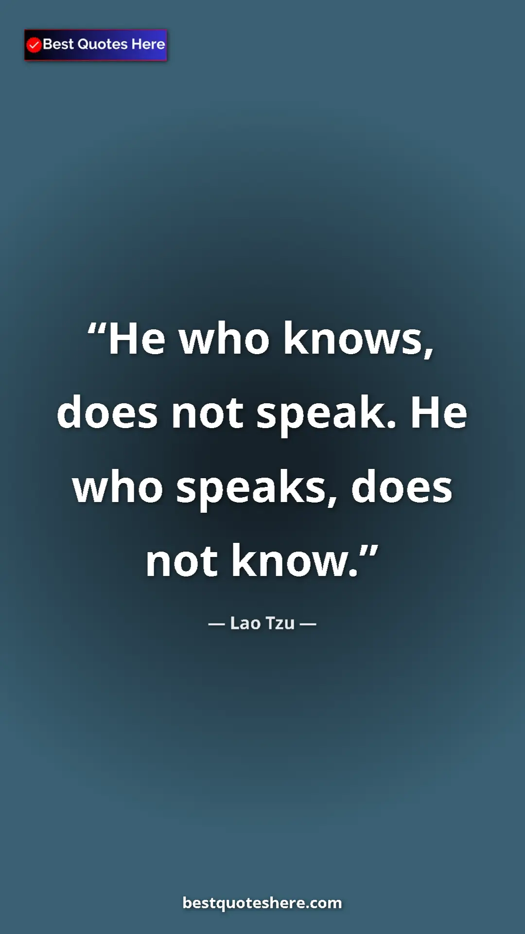 Pinterest quote poster by Lao Tzu: "He who knows, does not speak. He who speaks, does not know."