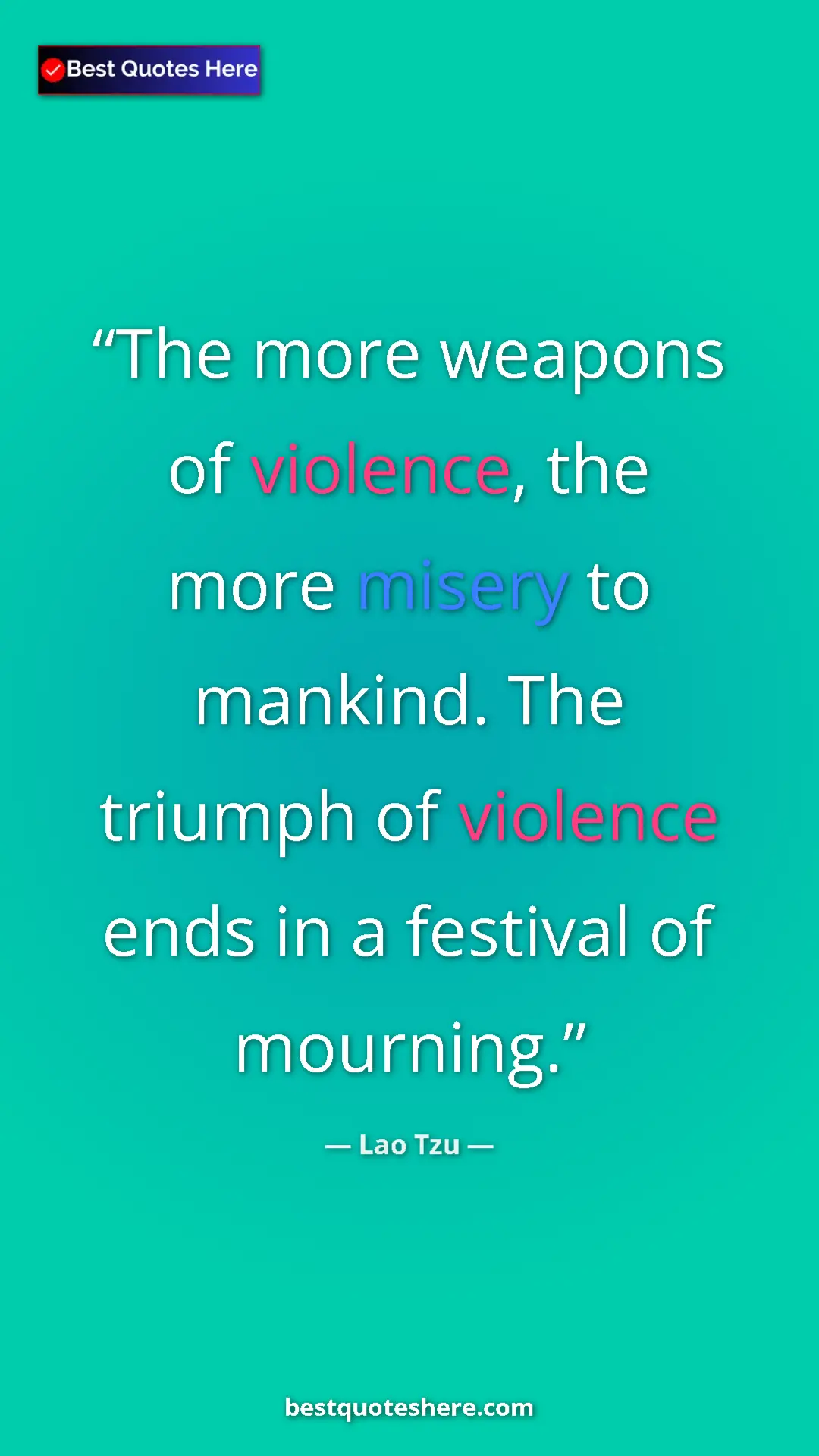 Pinterest quote poster by Lao Tzu: "The more weapons of violence, the more misery to mankind...."