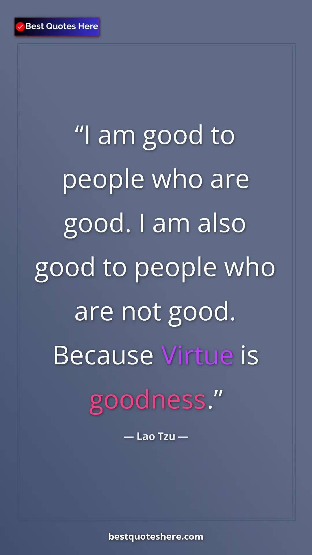 Pinterest quote poster by Lao Tzu: "I am good to people who are good. I am also good to people..."