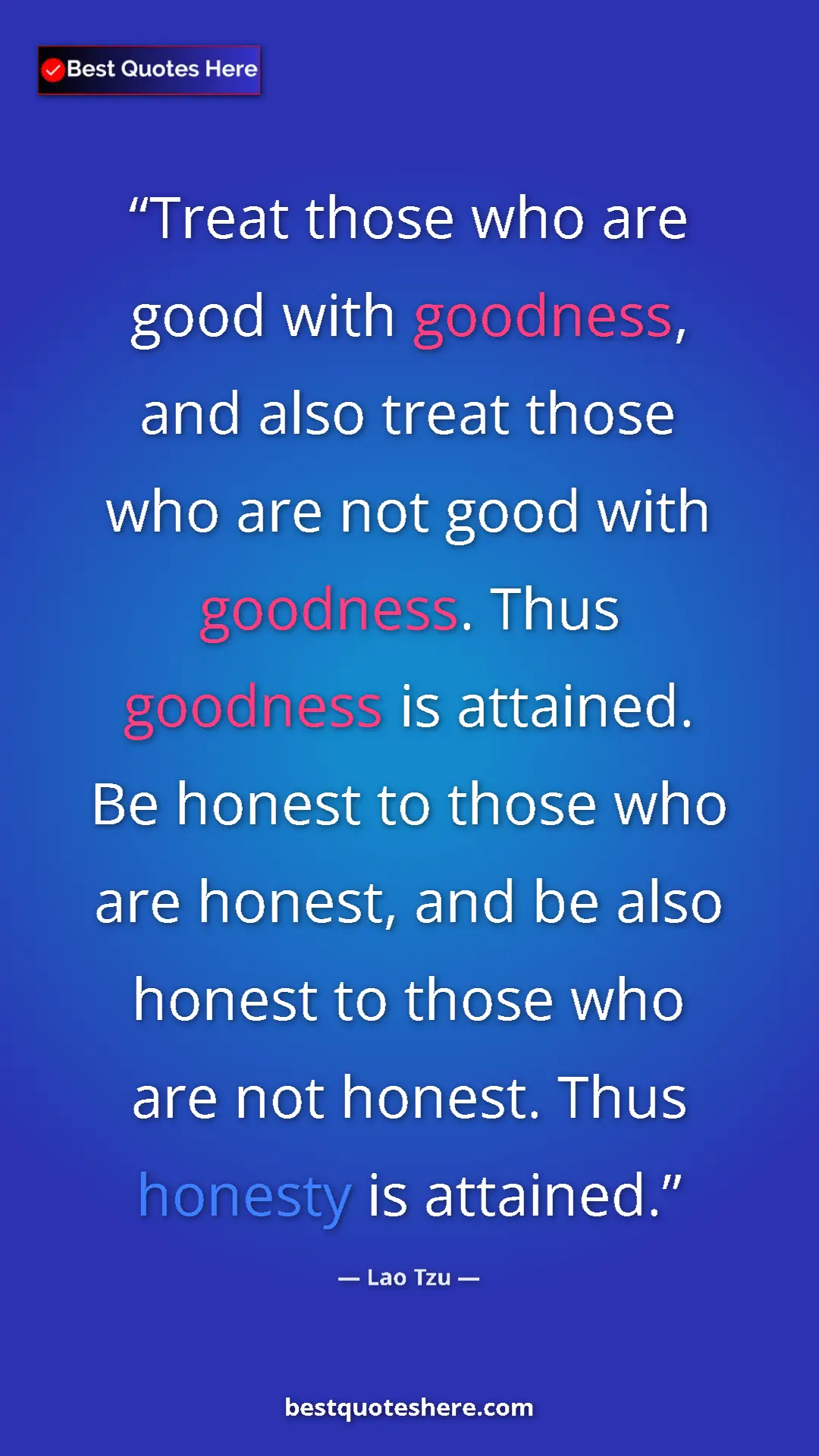 Pinterest quote poster by Lao Tzu: "Treat those who are good with goodness, and also treat..."