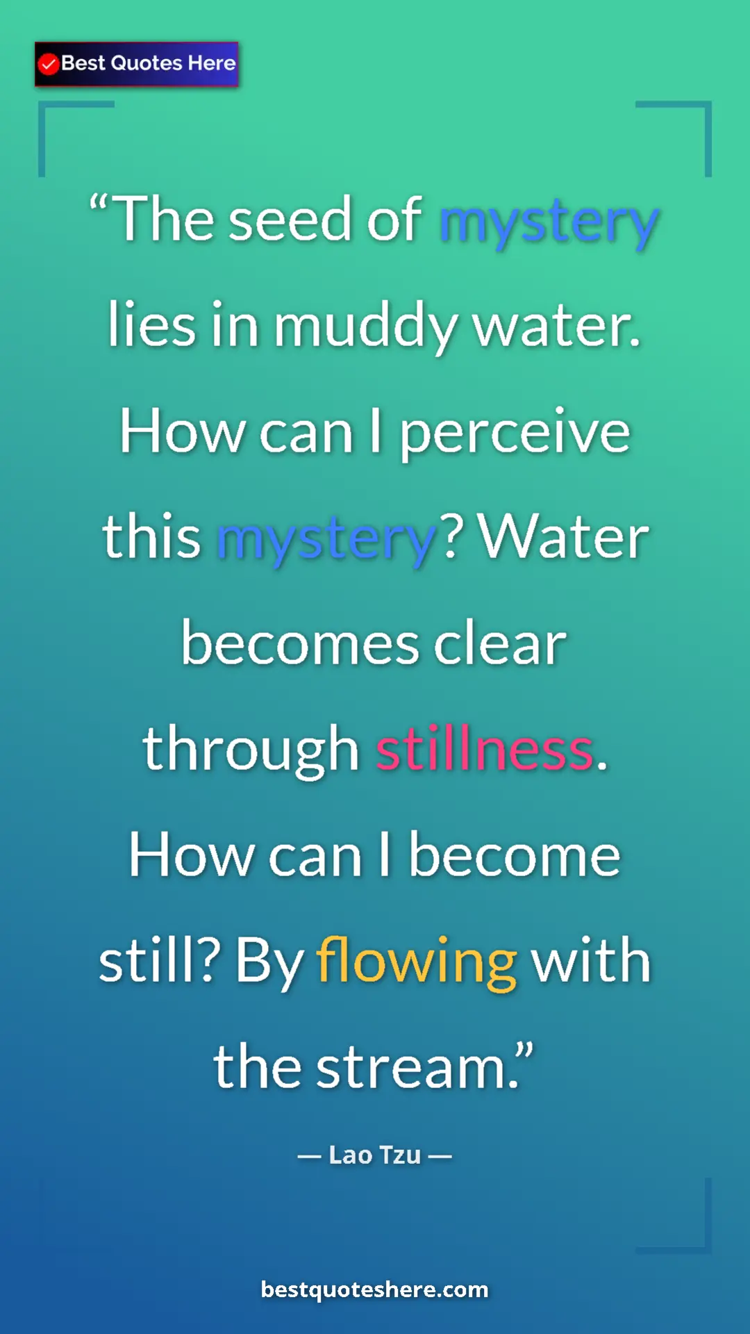 Pinterest quote poster by Lao Tzu: "The seed of mystery lies in muddy water. How can I perceive..."