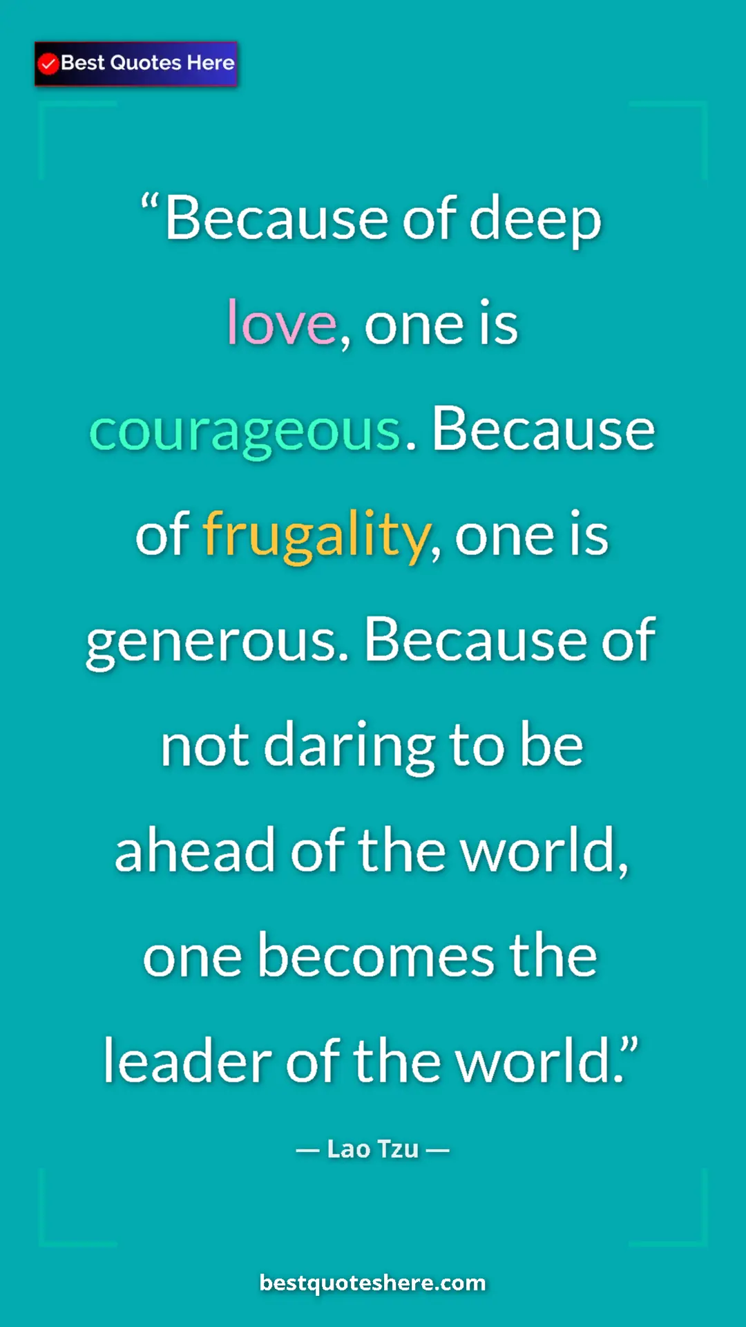 Pinterest quote poster by Lao Tzu: "Because of deep love, one is courageous. Because of..."