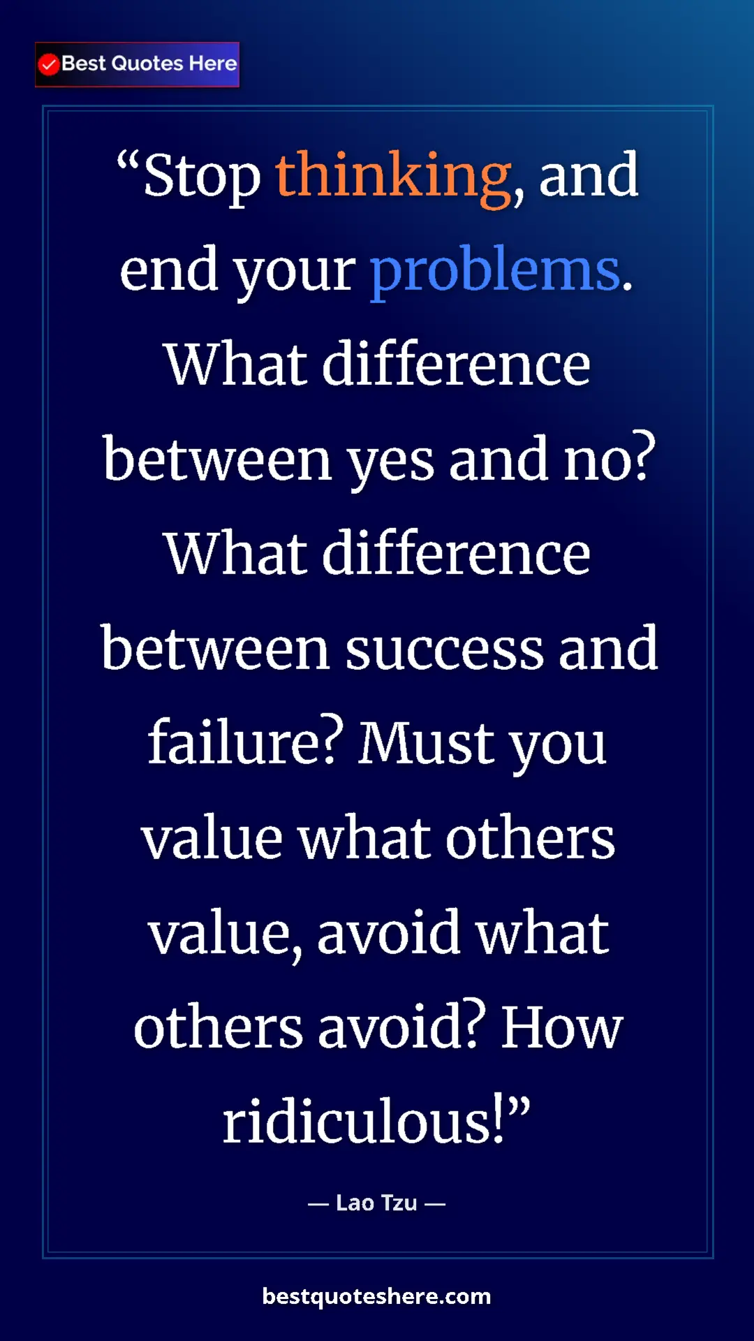 Pinterest quote poster by Lao Tzu: "Stop thinking, and end your problems. What difference..."