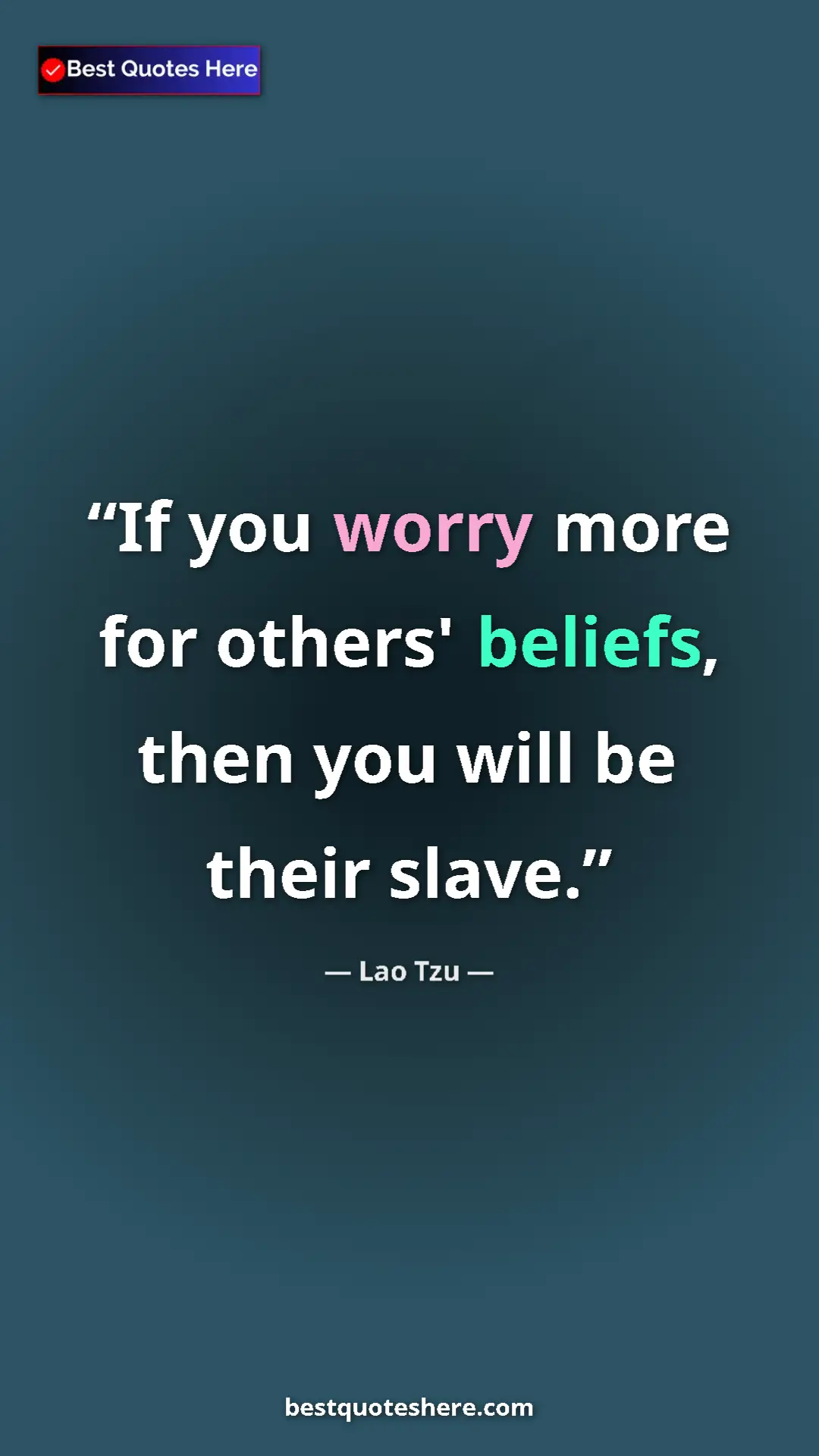 Pinterest quote poster by Lao Tzu: "If you worry more for others' beliefs, then you will be..."
