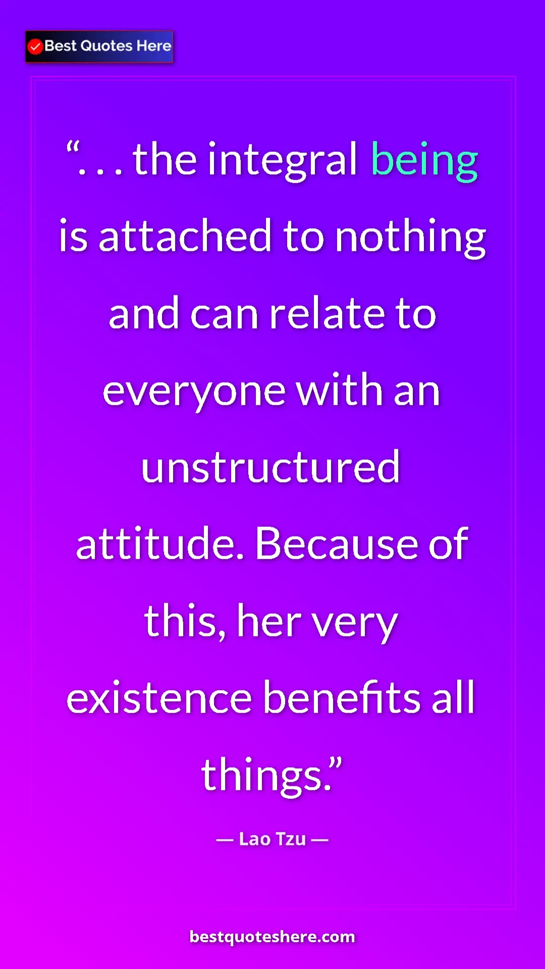 Pinterest quote poster by Lao Tzu: ". . . the integral being is attached to nothing and can..."