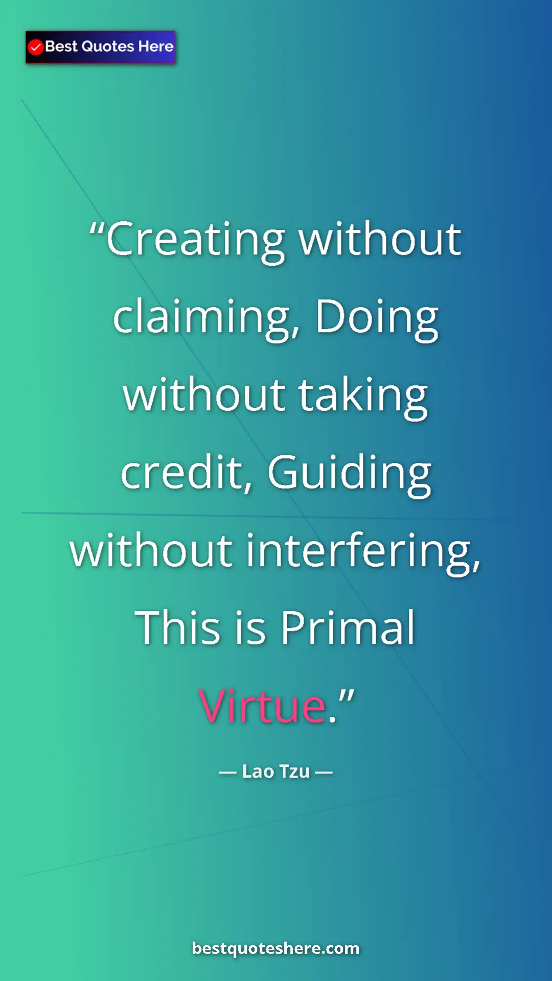 Pinterest quote poster by Lao Tzu: "Creating without claiming, Doing without taking credit,..."