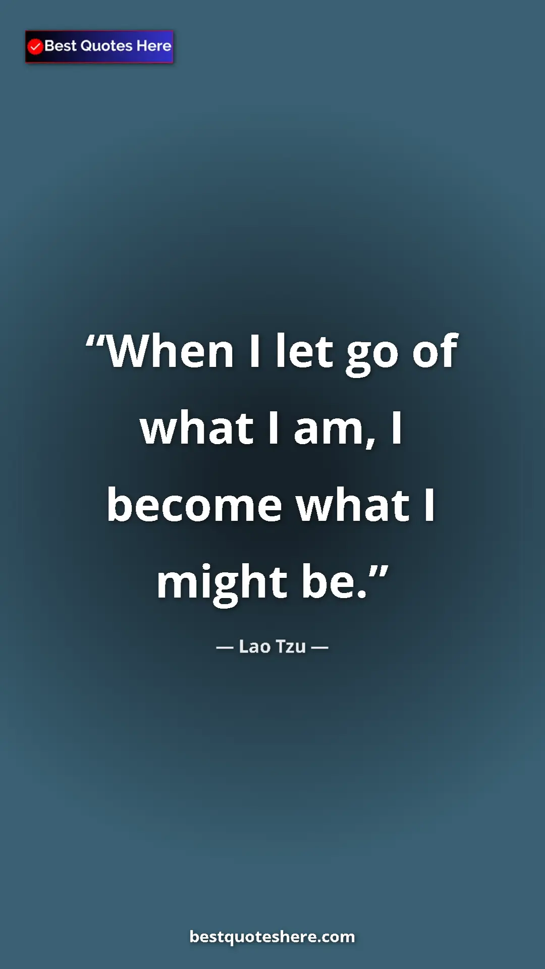 Pinterest quote poster by Lao Tzu: "When I let go of what I am, I become what I might be."