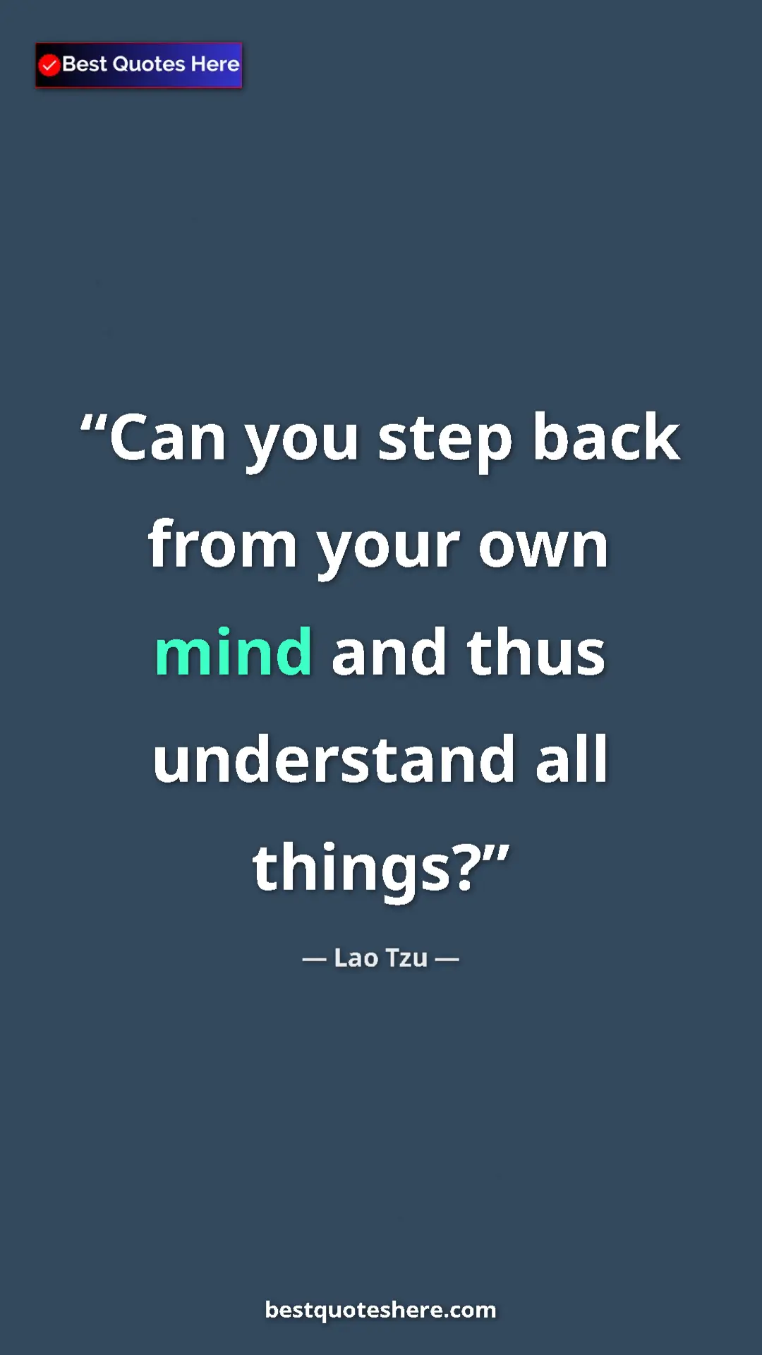 Pinterest quote poster by Lao Tzu: "Can you step back from your own mind and thus understand..."