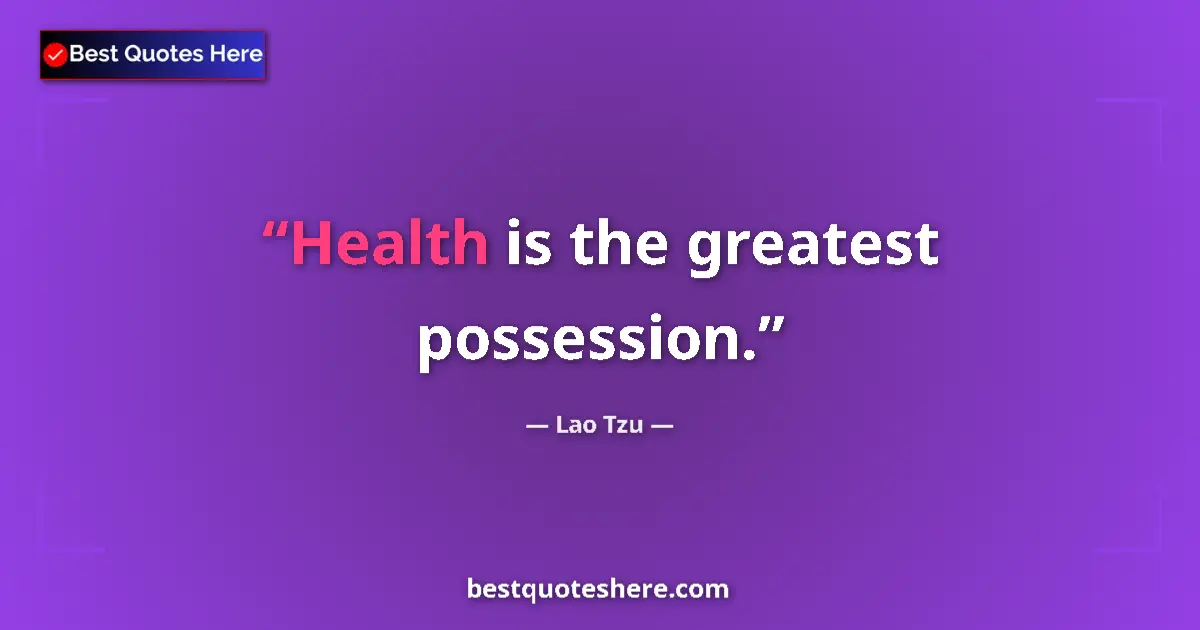 Quote by Lao Tzu: Health is the greatest possession....