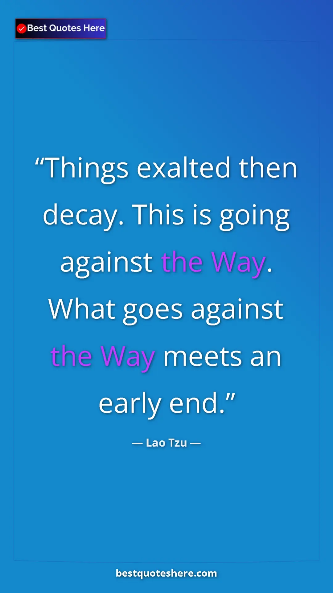 Pinterest quote poster by Lao Tzu: "Things exalted then decay. This is going against the Way...."
