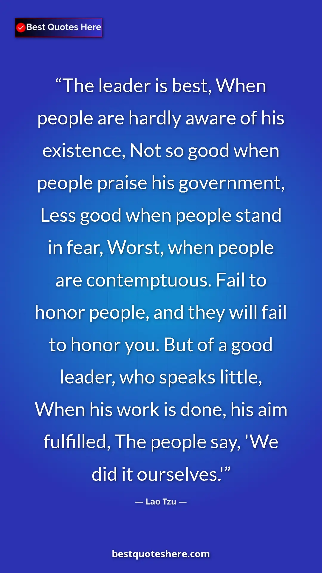 Lao Tzu Quote Card: "The leader is best, When people are hardly aware of his..." Pinterest quote poster by Lao Tzu: "The leader is best, When people are hardly aware of his..."