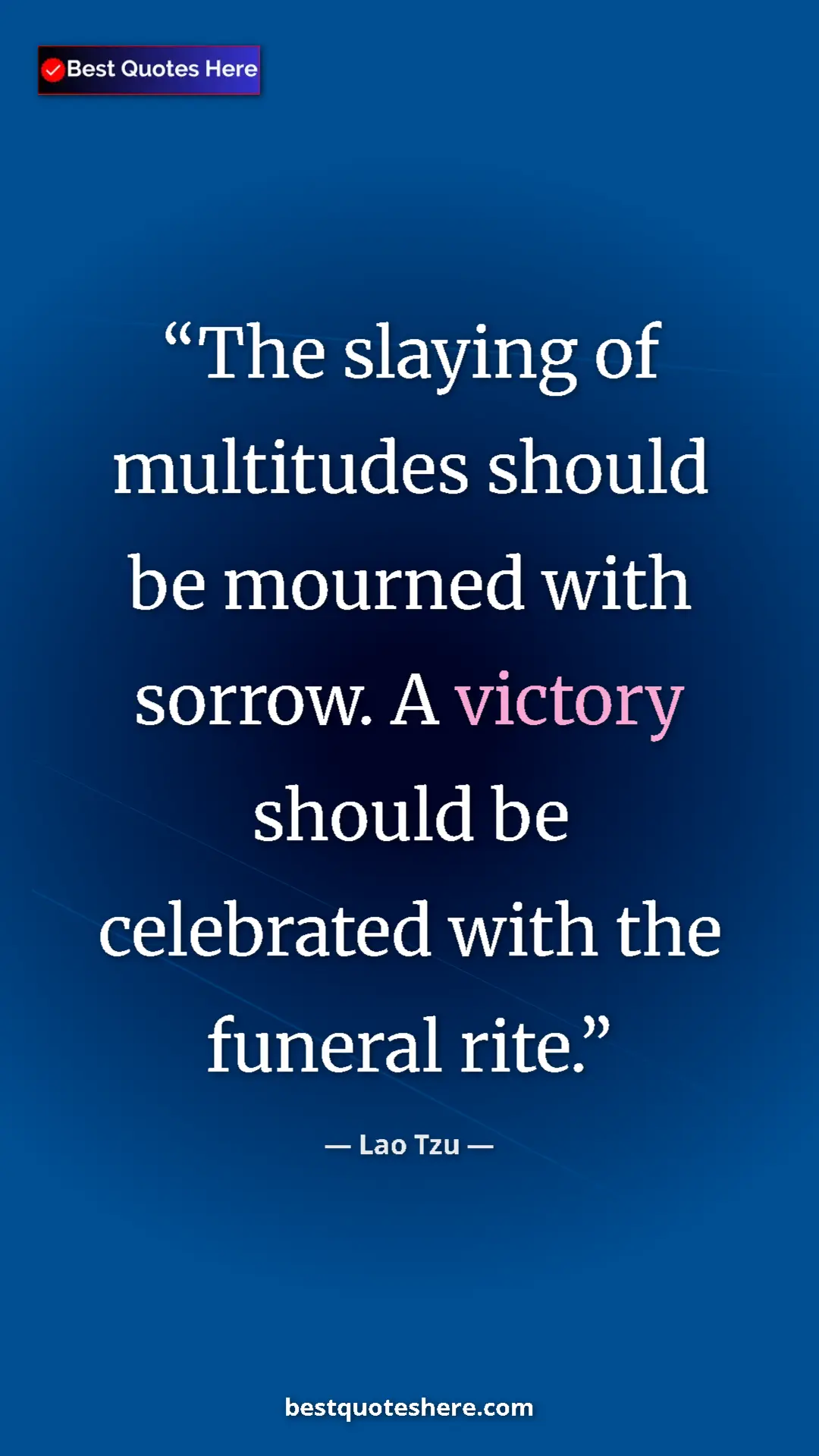 Pinterest quote poster by Lao Tzu: "The slaying of multitudes should be mourned with sorrow. A..."