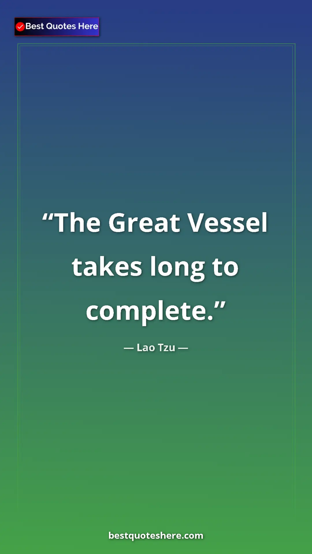 Pinterest quote poster by Lao Tzu: "The Great Vessel takes long to complete."