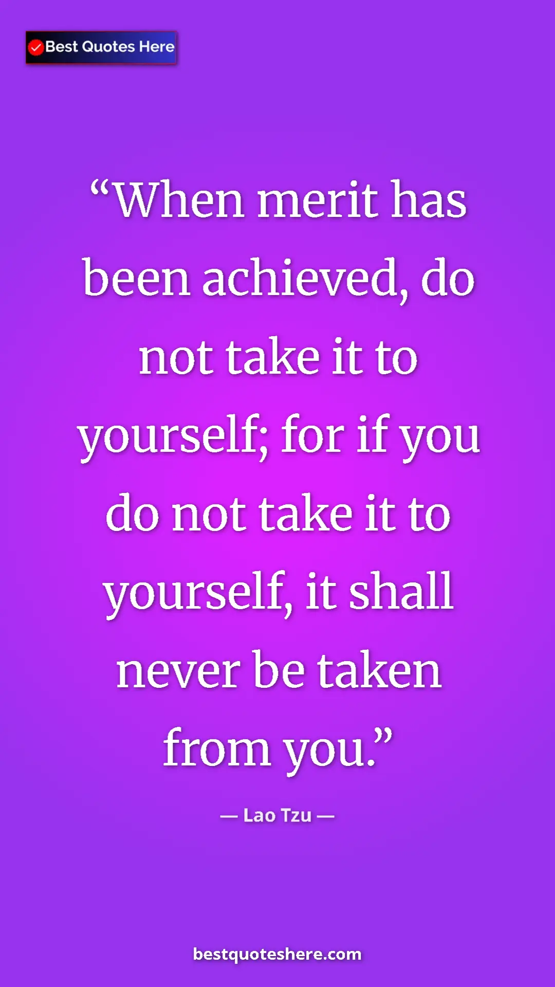 Pinterest quote poster by Lao Tzu: "When merit has been achieved, do not take it to yourself;..."