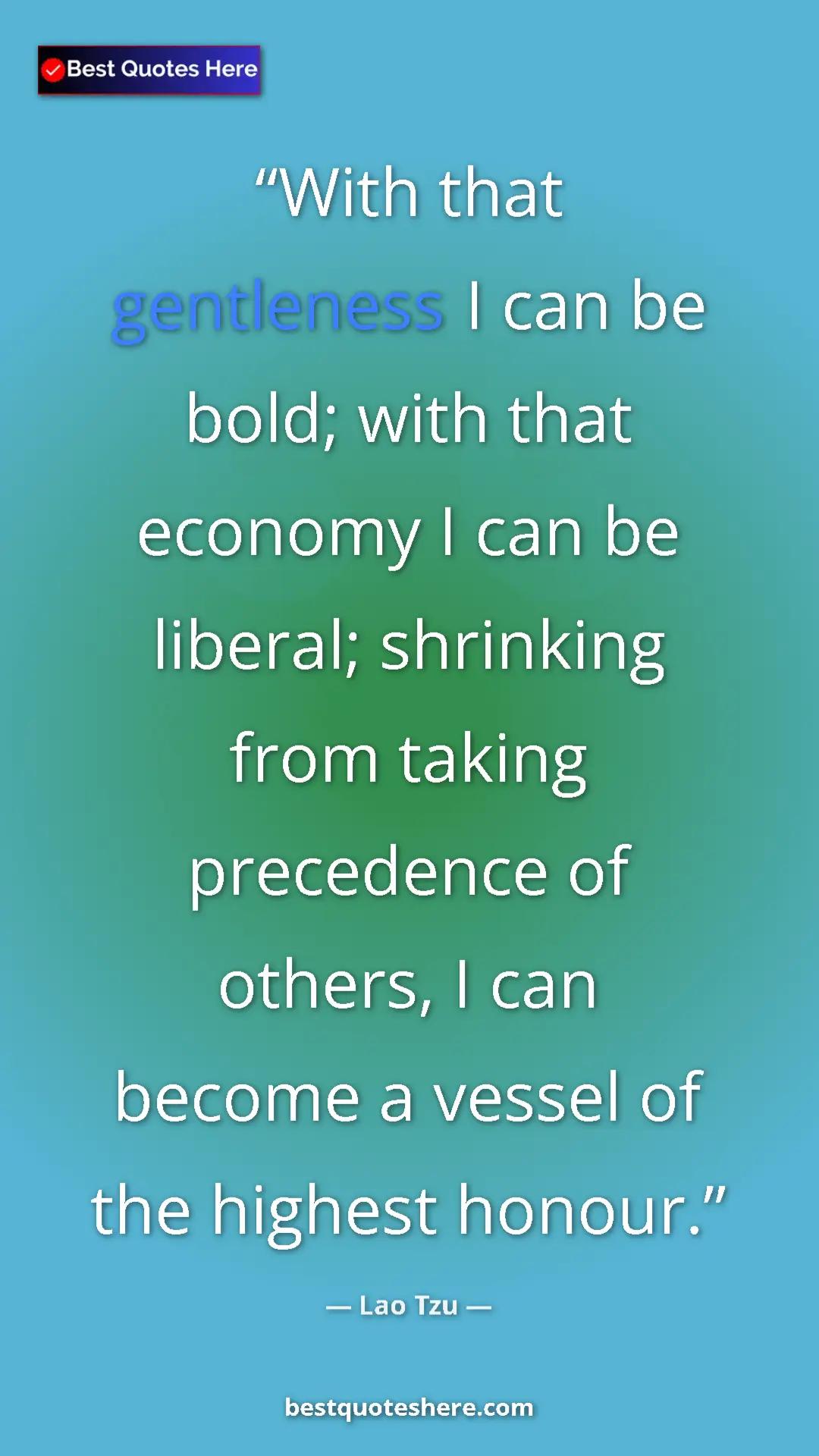 Pinterest quote poster by Lao Tzu: "With that gentleness I can be bold; with that economy I can..."
