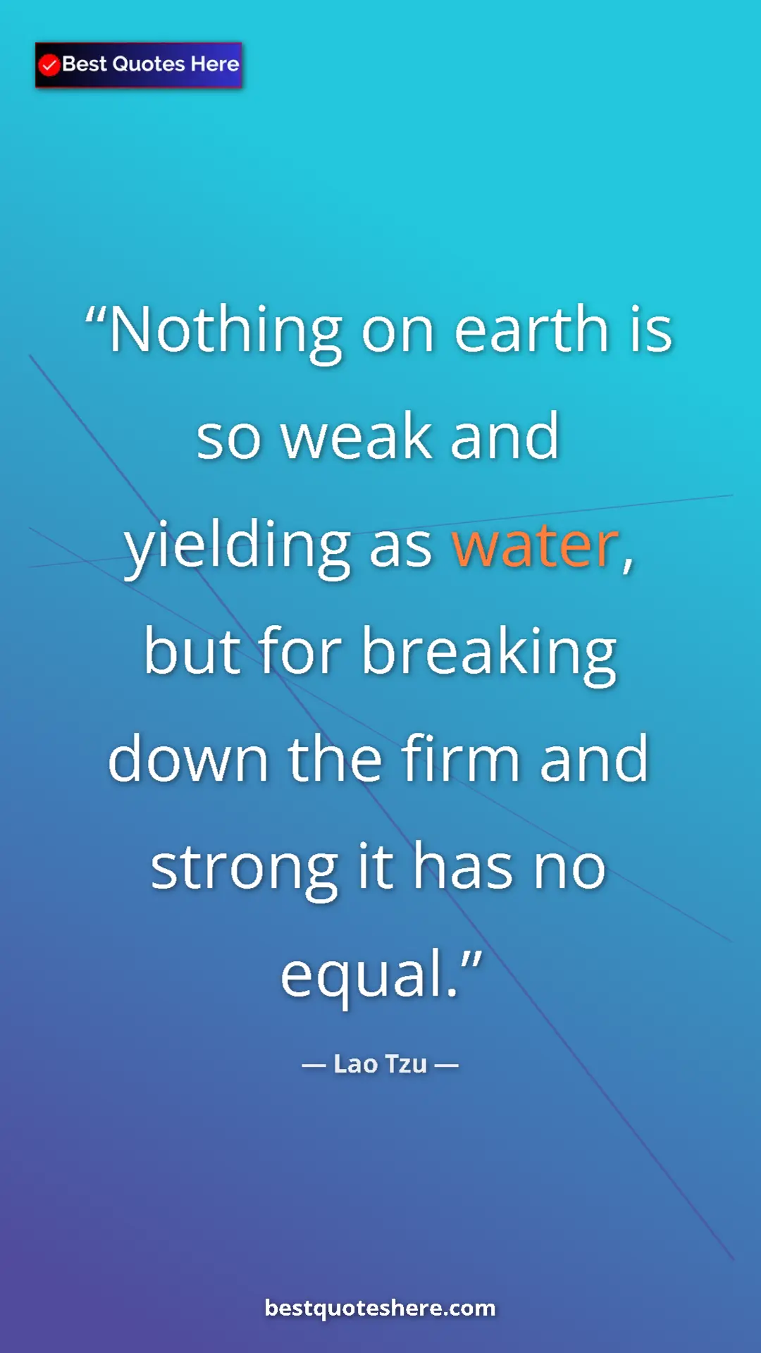 Pinterest quote poster by Lao Tzu: "Nothing on earth is so weak and yielding as water, but for..."