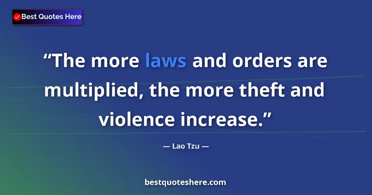 Quote by Lao Tzu: The more laws and orders are multiplied, the more theft and violence increase....