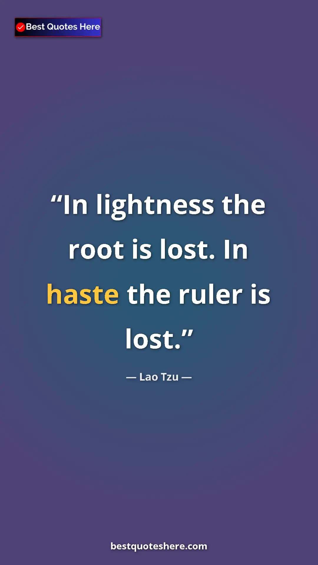 Pinterest quote poster by Lao Tzu: "In lightness the root is lost. In haste the ruler is lost."