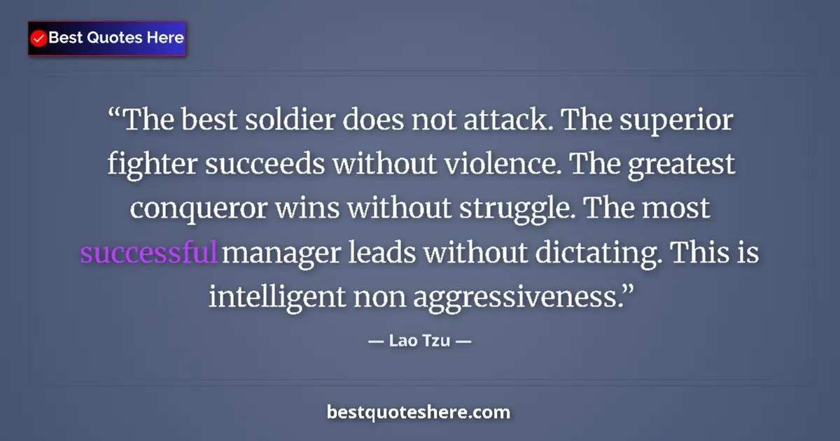 Image for the quote by Lao Tzu: The best soldier does not attack. The superior fighter succeeds without violence. The greatest conqu...
