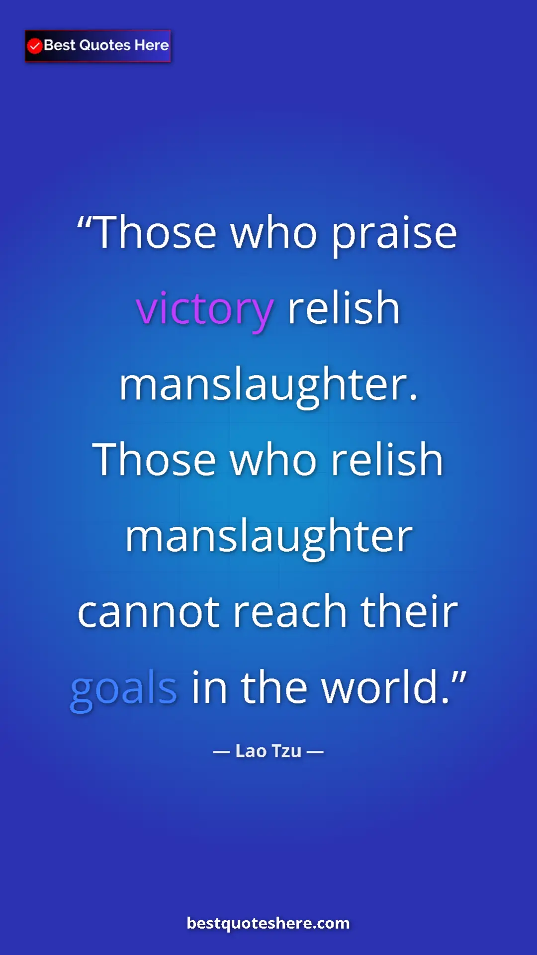 Pinterest quote poster by Lao Tzu: "Those who praise victory relish manslaughter. Those who..."