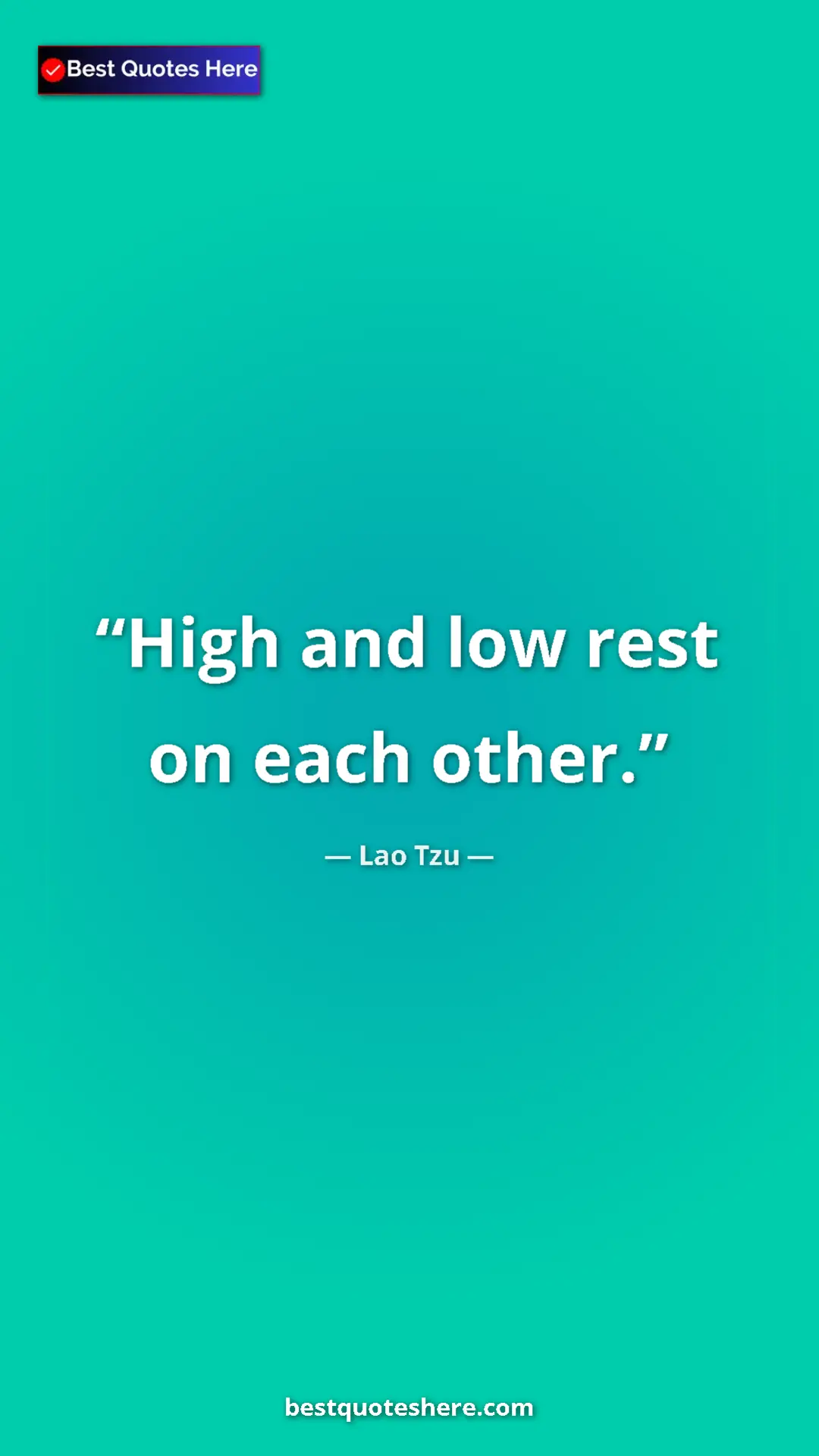 Pinterest quote poster by Lao Tzu: "High and low rest on each other."