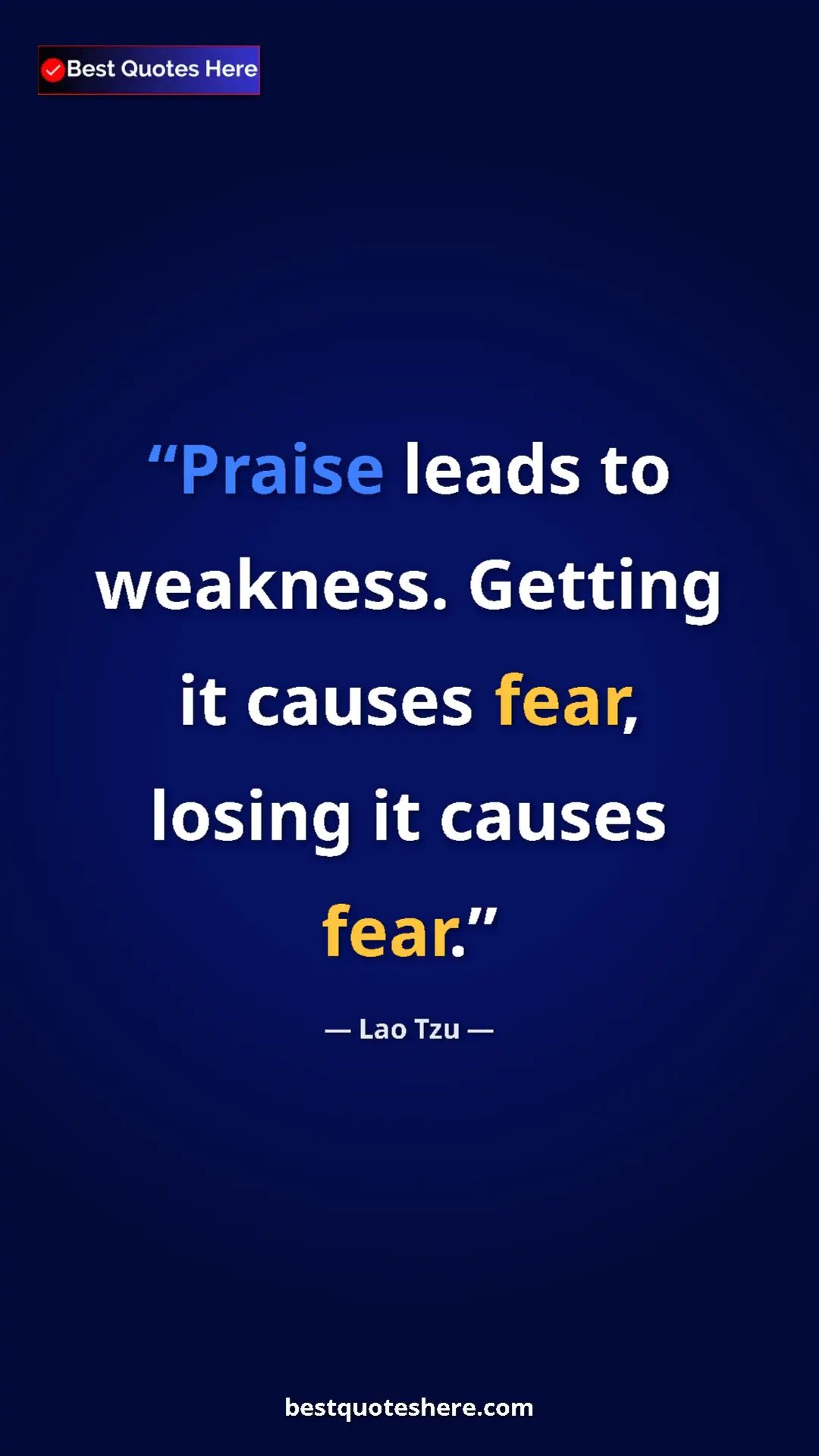 Pinterest quote poster by Lao Tzu: "Praise leads to weakness. Getting it causes fear, losing it..."