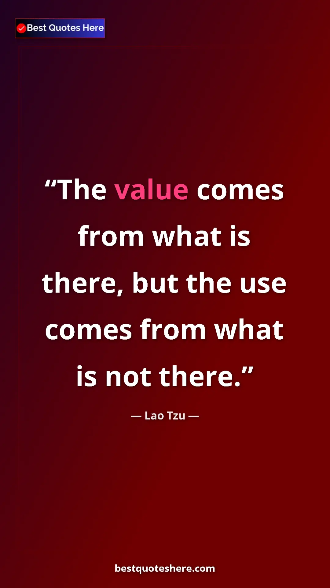Pinterest quote poster by Lao Tzu: "The value comes from what is there, but the use comes from..."