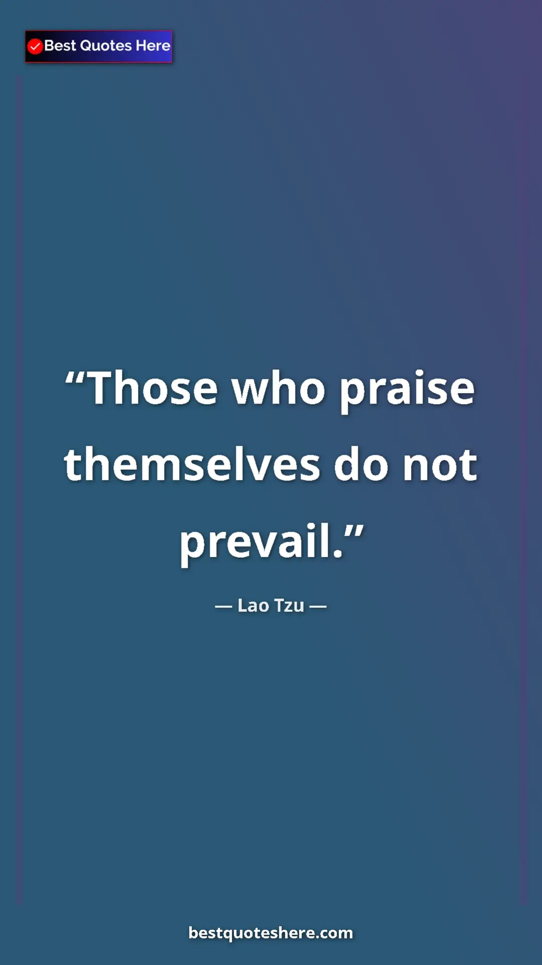 Pinterest quote poster by Lao Tzu: "Those who praise themselves do not prevail."