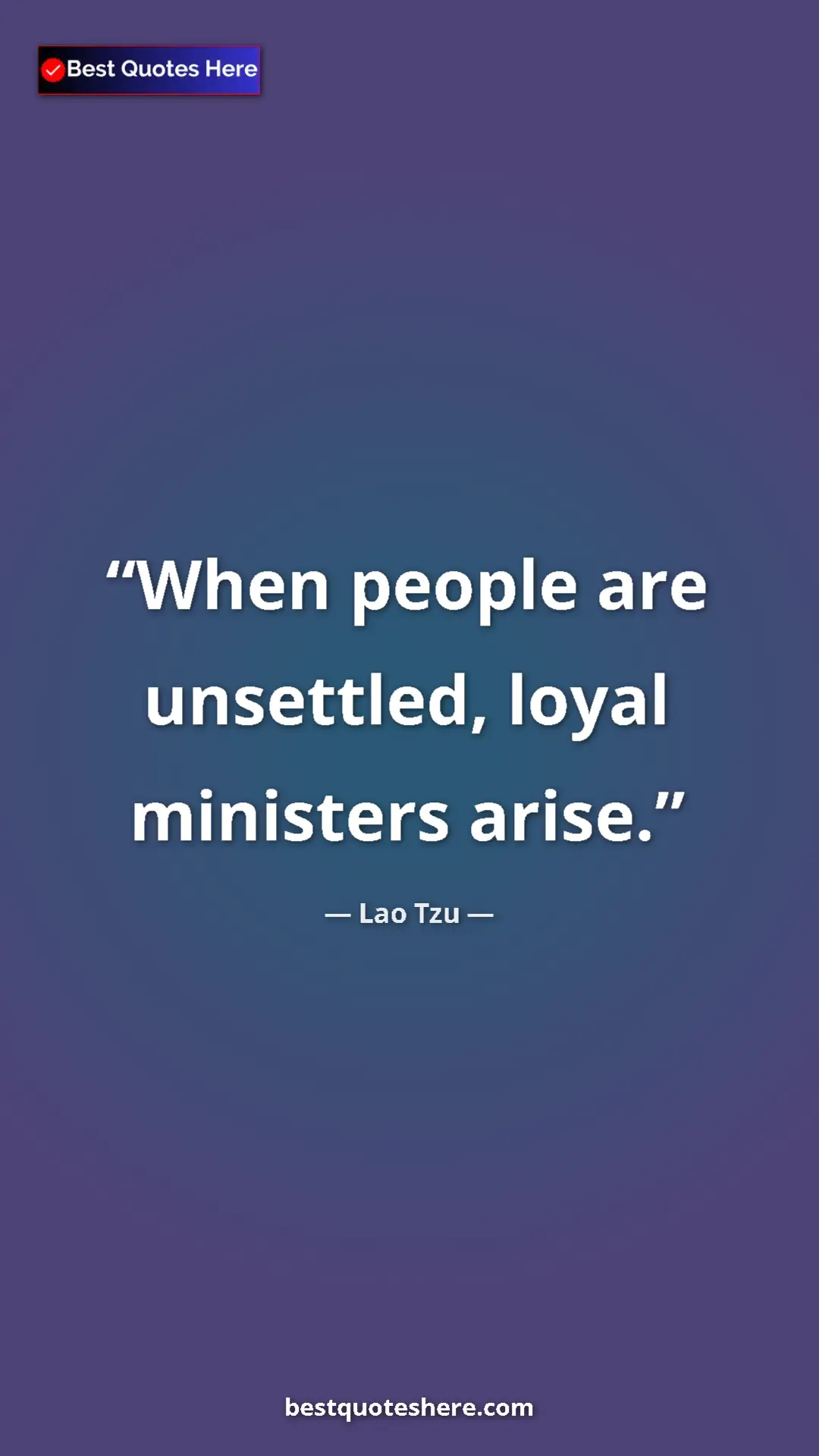 Pinterest quote poster by Lao Tzu: "When people are unsettled, loyal ministers arise."