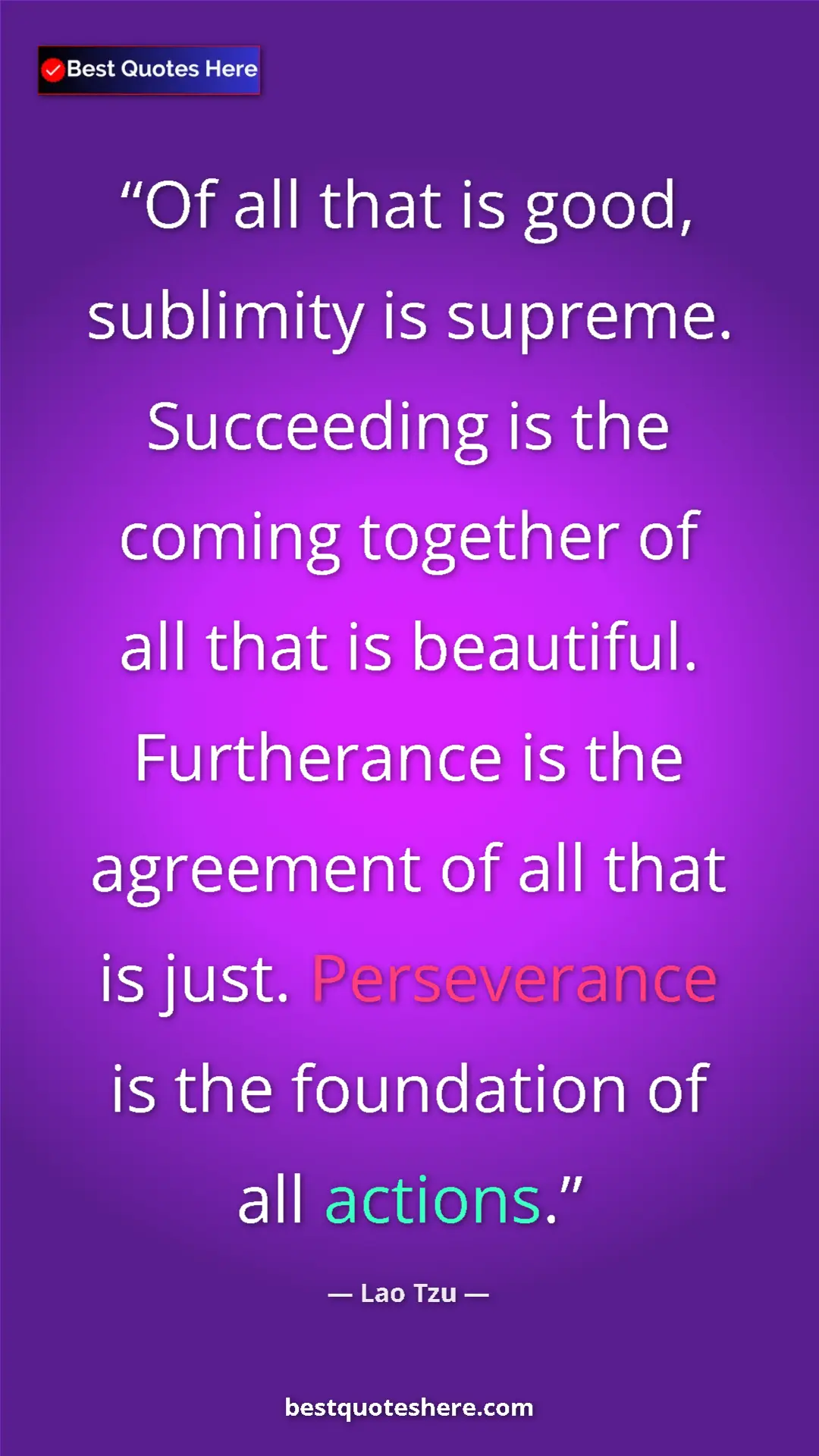 Pinterest quote poster by Lao Tzu: "Of all that is good, sublimity is supreme. Succeeding is..."